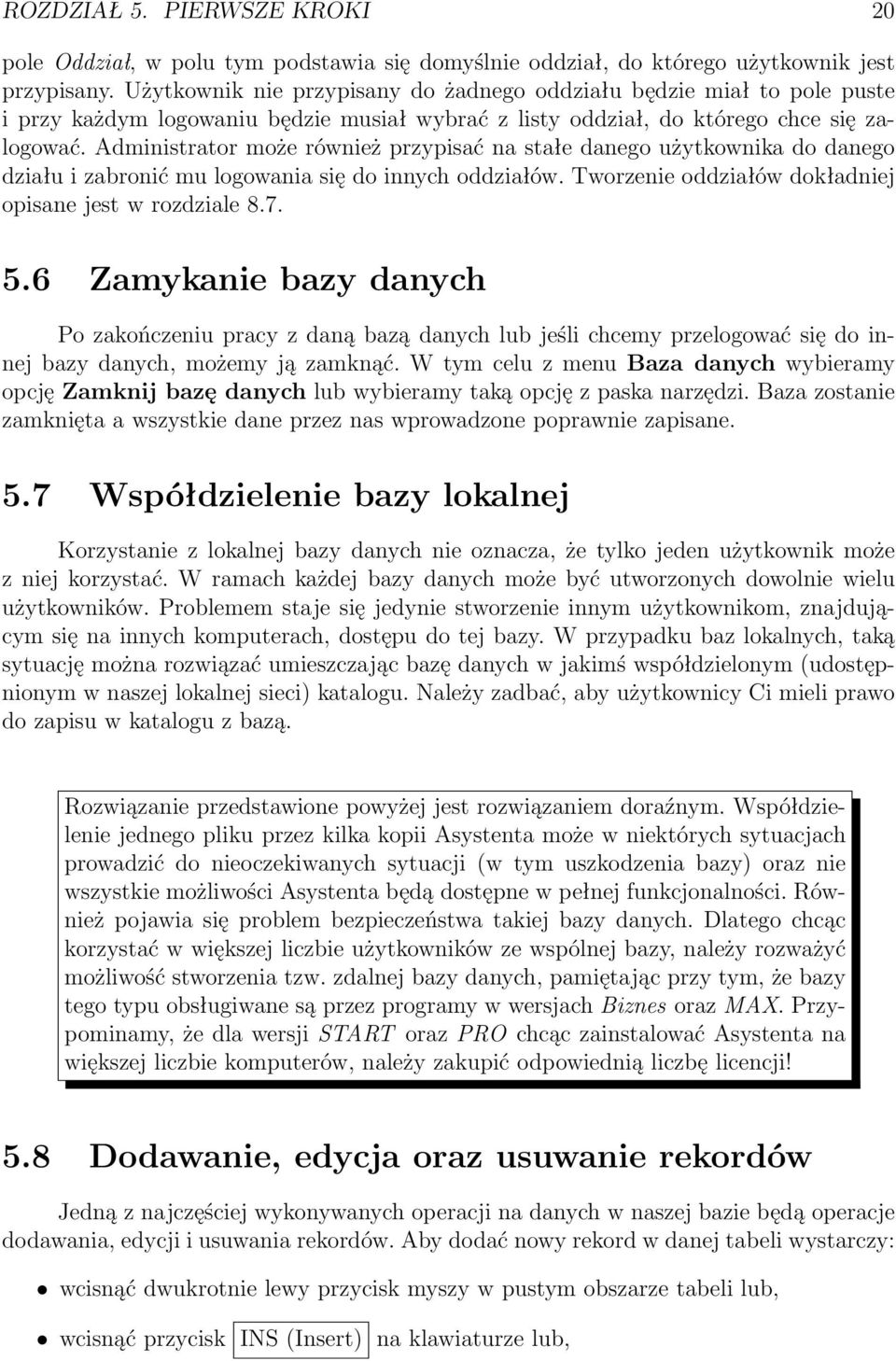 Administrator może również przypisać na stałe danego użytkownika do danego działu i zabronić mu logowania się do innych oddziałów. worzenie oddziałów dokładniej opisane jest w rozdziale 8.7. 5.