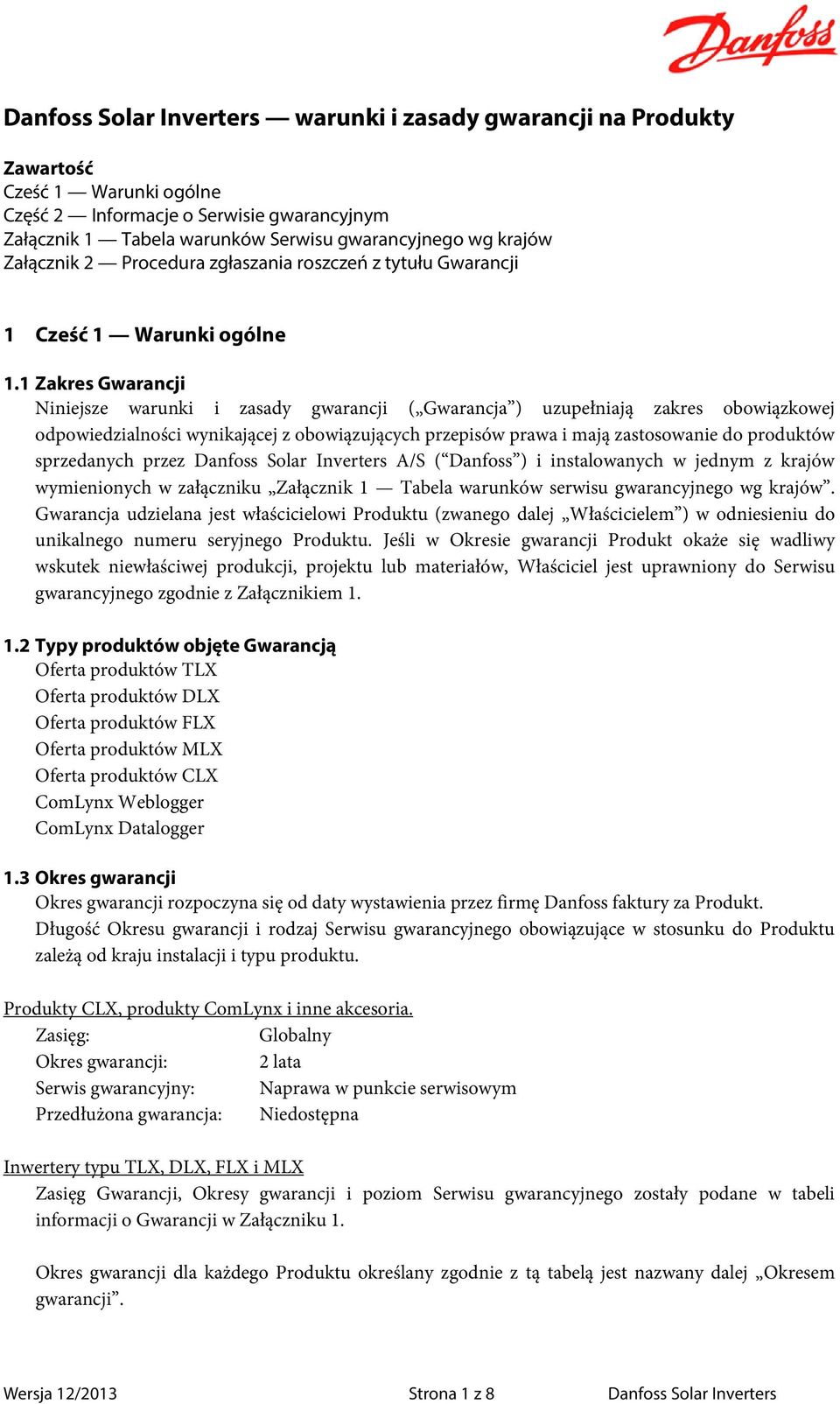 1 Zakres Gwarancji Niniejsze warunki i zasady gwarancji ( Gwarancja ) uzupełniają zakres obowiązkowej odpowiedzialności wynikającej z obowiązujących przepisów prawa i mają zastosowanie do produktów