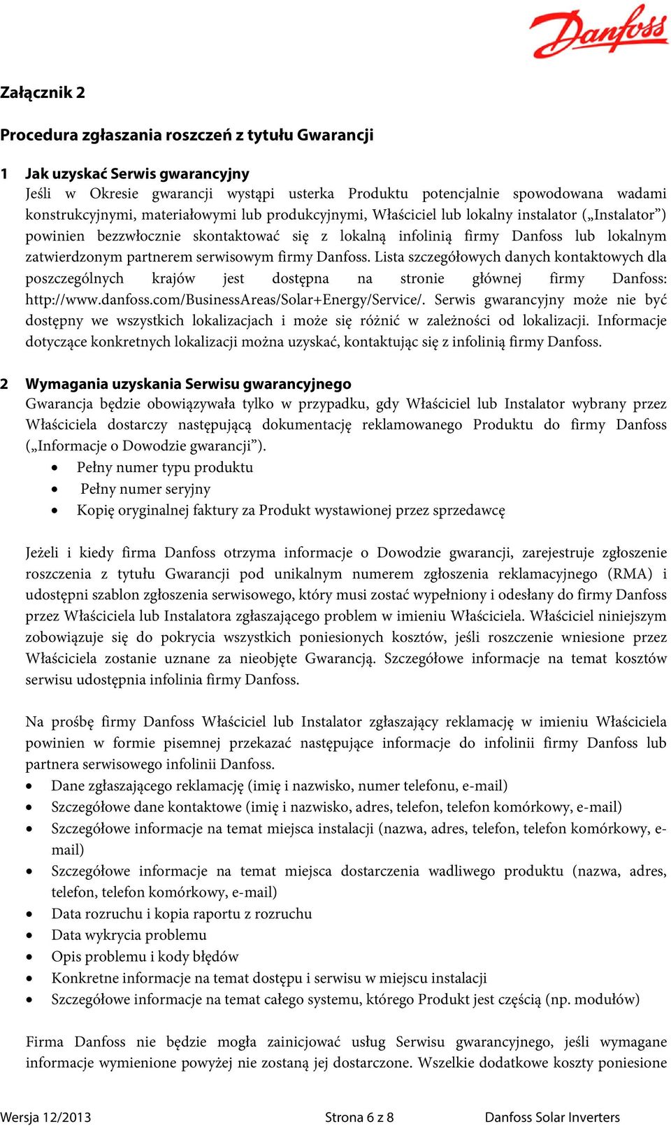 serwisowym firmy Danfoss. Lista szczegółowych danych kontaktowych dla poszczególnych krajów jest dostępna na stronie głównej firmy Danfoss: http://www.danfoss.com/businessareas/solar+energy/service/.