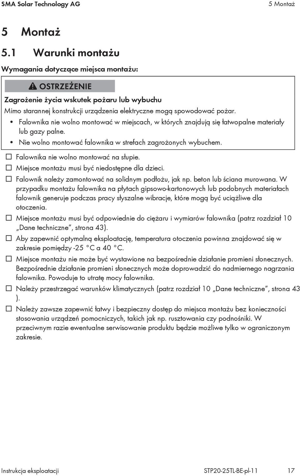 Falownika nie wolno montować w miejscach, w których znajdują się łatwopalne materiały lub gazy palne. Nie wolno montować falownika w strefach zagrożonych wybuchem.