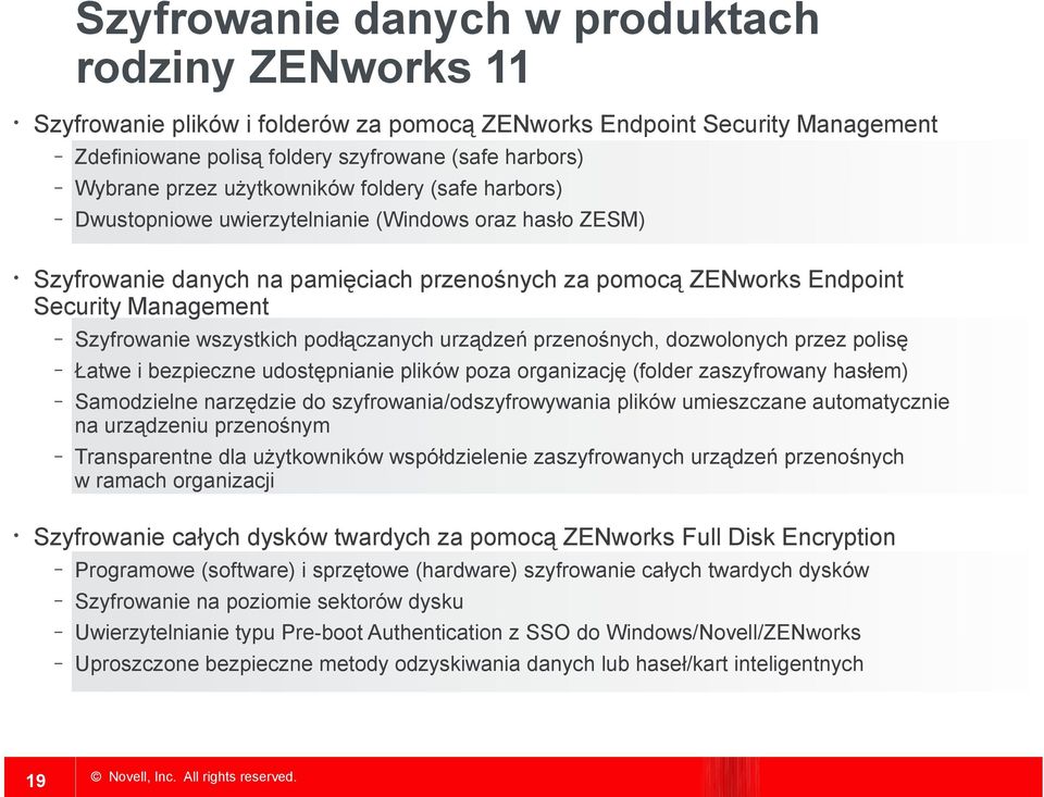 wszystkich podłączanych urządzeń przenośnych, dozwolonych przez polisę Łatwe i bezpieczne udostępnianie plików poza organizację (folder zaszyfrowany hasłem) Samodzielne narzędzie do