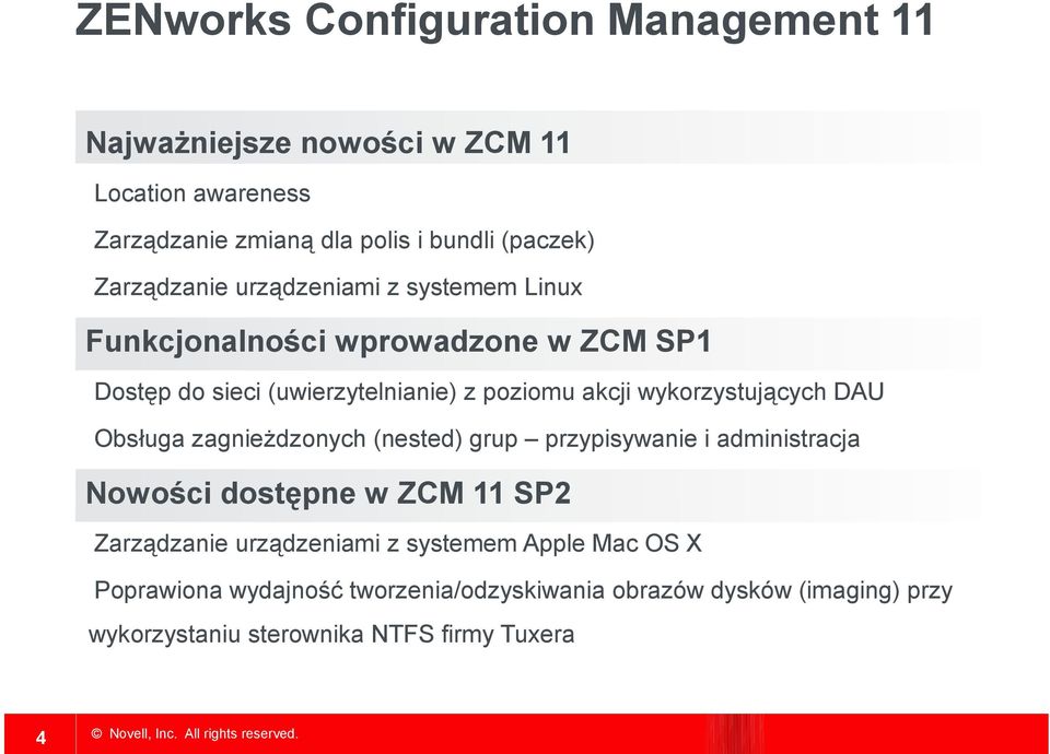 wykorzystujących DAU Obsługa zagnieżdzonych (nested) grup przypisywanie i administracja Nowości dostępne w ZCM 11 SP2 Zarządzanie