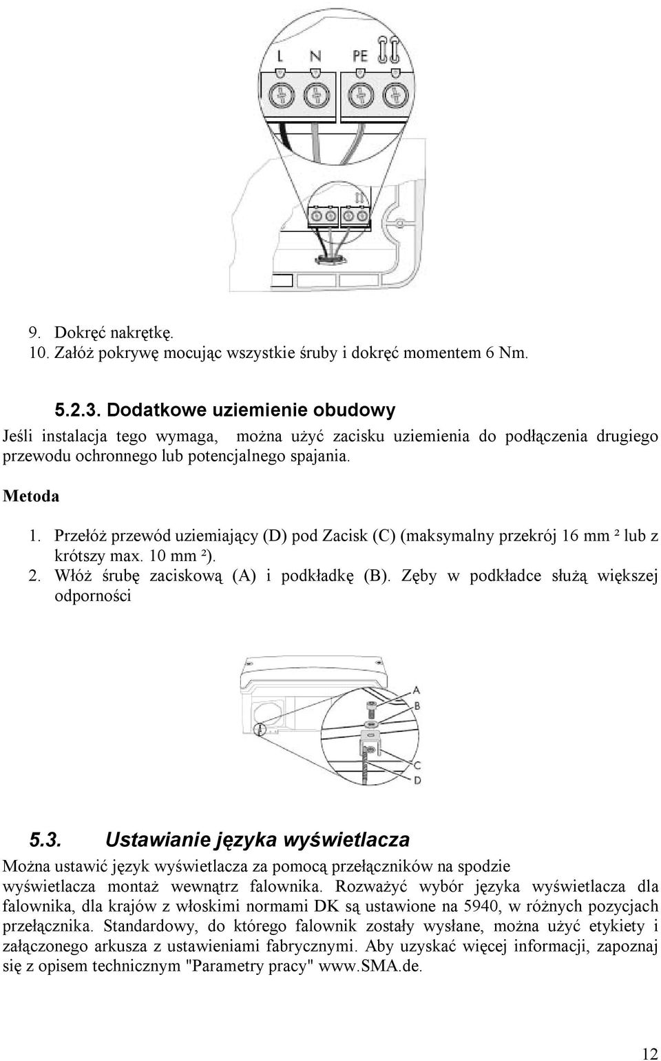 Przełóż przewód uziemiający (D) pod Zacisk (C) (maksymalny przekrój 16 mm ² lub z krótszy max. 10 mm ²). 2. Włóż śrubę zaciskową (A) i podkładkę (B). Zęby w podkładce służą większej odporności 5.3.