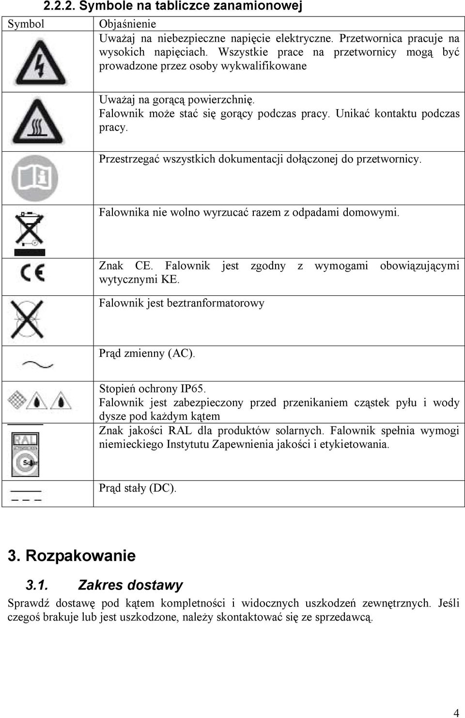 Przestrzegać wszystkich dokumentacji dołączonej do przetwornicy. Falownika nie wolno wyrzucać razem z odpadami domowymi. Znak CE. Falownik jest zgodny z wymogami obowiązującymi wytycznymi KE.