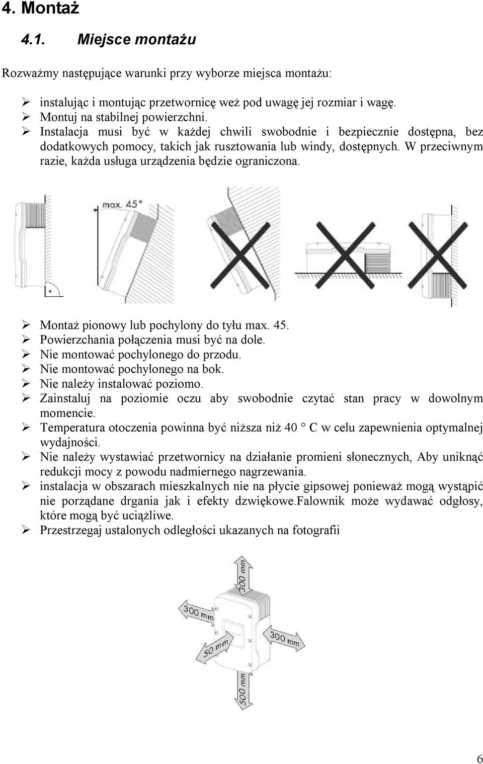 W przeciwnym razie, każda usługa urządzenia będzie ograniczona. Montaż pionowy lub pochylony do tyłu max. 45. Powierzchania połączenia musi być na dole. Nie montować pochylonego do przodu.