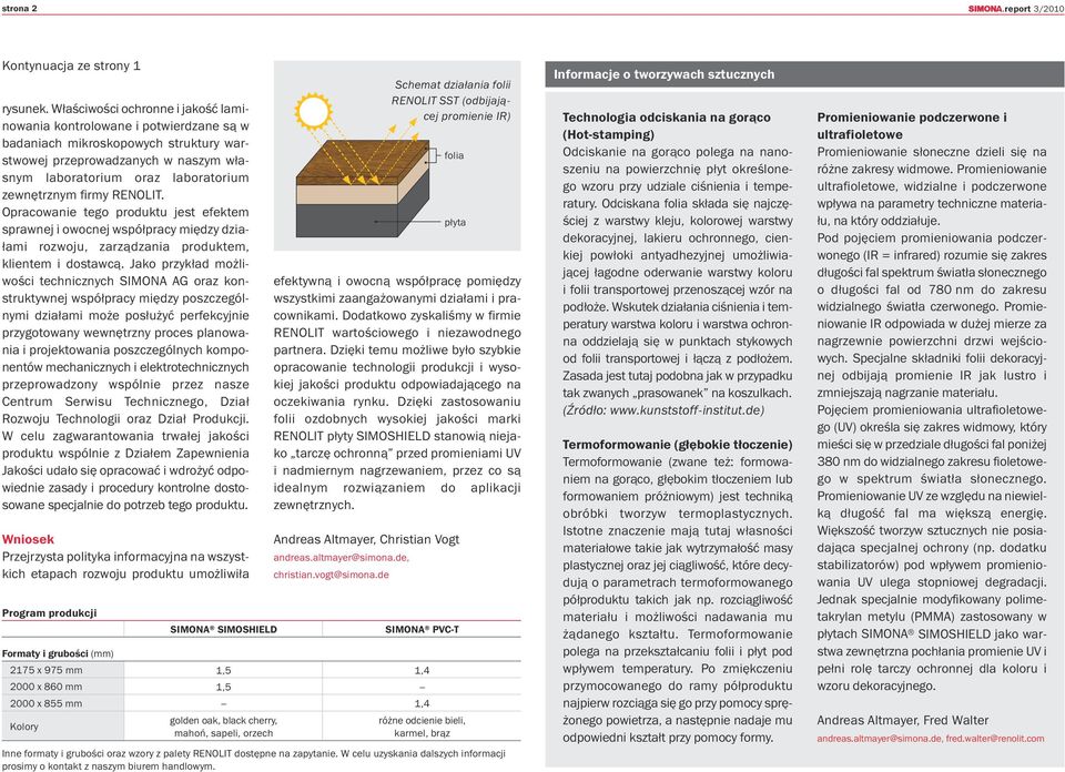 firmy RENOLIT. Opracowanie tego produktu jest efektem sprawnej i owocnej współpracy między działami rozwoju, zarządzania produktem, klientem i dostawcą.