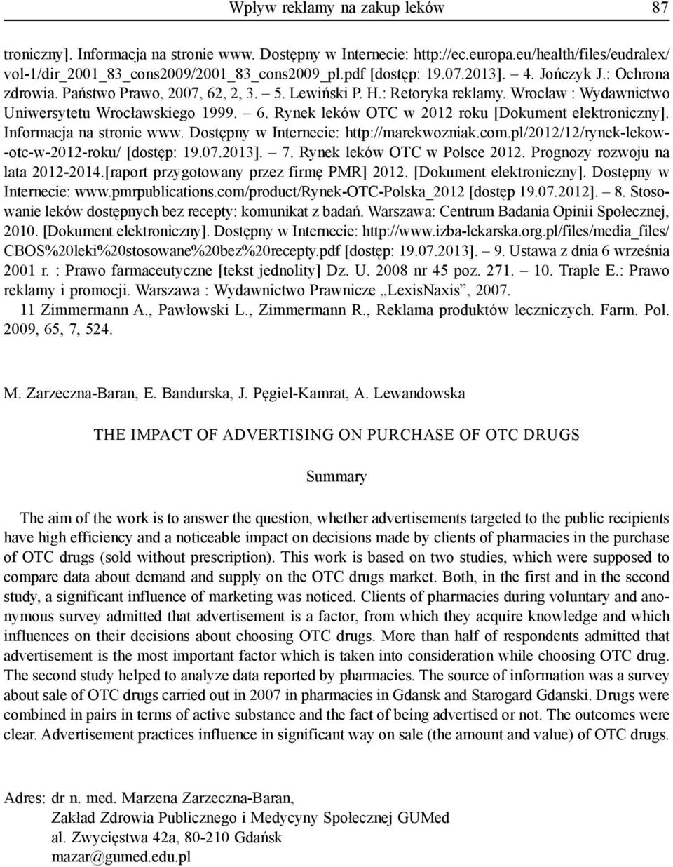 Informacja na stronie www. Dostępny w Internecie: http://marekwozniak.com.pl/2012/12/rynek-lekow- -otc-w-2012-roku/ [dostęp: 19.07.2013]. 7. Rynek leków OTC w Polsce 2012.