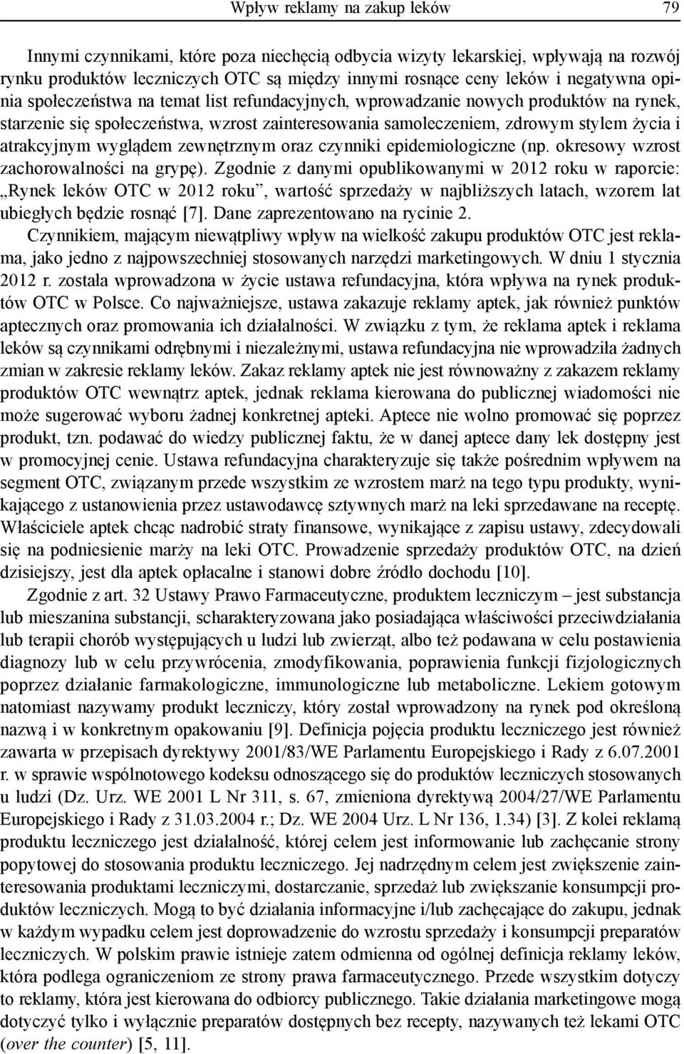 wyglądem zewnętrznym oraz czynniki epidemiologiczne (np. okresowy wzrost zachorowalności na grypę).