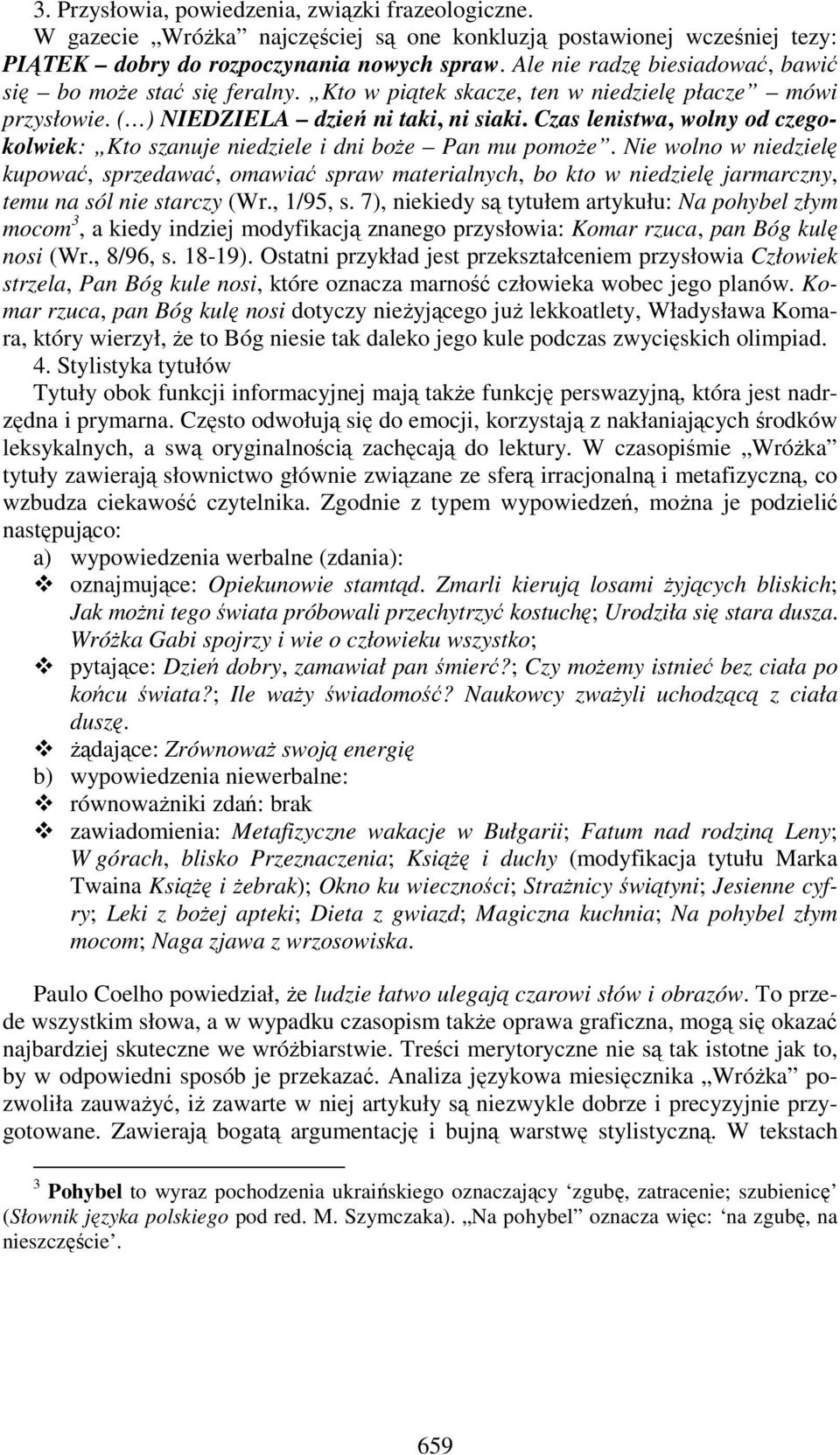 Czas lenistwa, wolny od czegokolwiek: Kto szanuje niedziele i dni boŝe Pan mu pomoŝe.