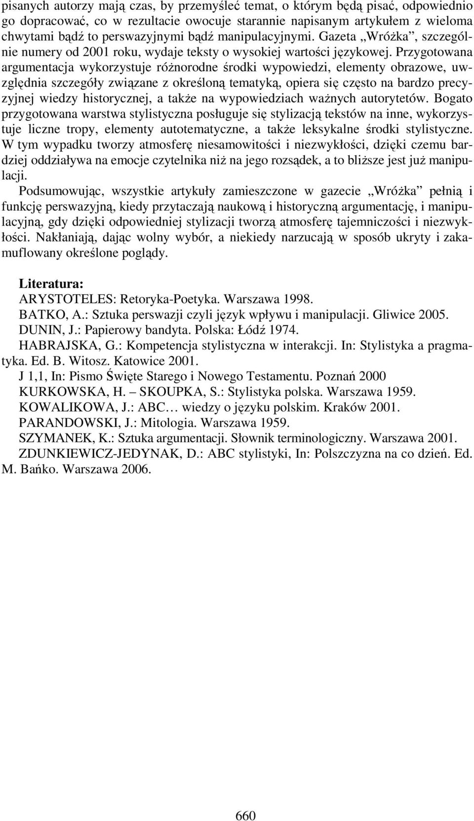 Przygotowana argumentacja wykorzystuje róŝnorodne środki wypowiedzi, elementy obrazowe, uwzględnia szczegóły związane z określoną tematyką, opiera się często na bardzo precyzyjnej wiedzy