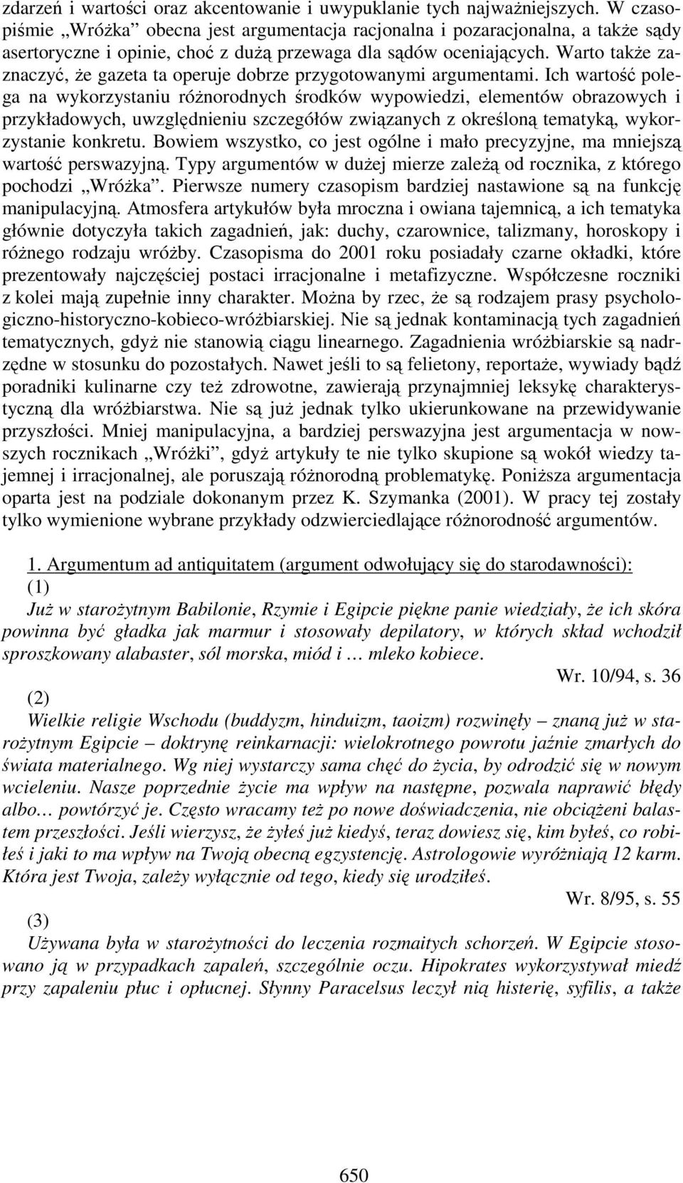 Warto takŝe zaznaczyć, Ŝe gazeta ta operuje dobrze przygotowanymi argumentami.