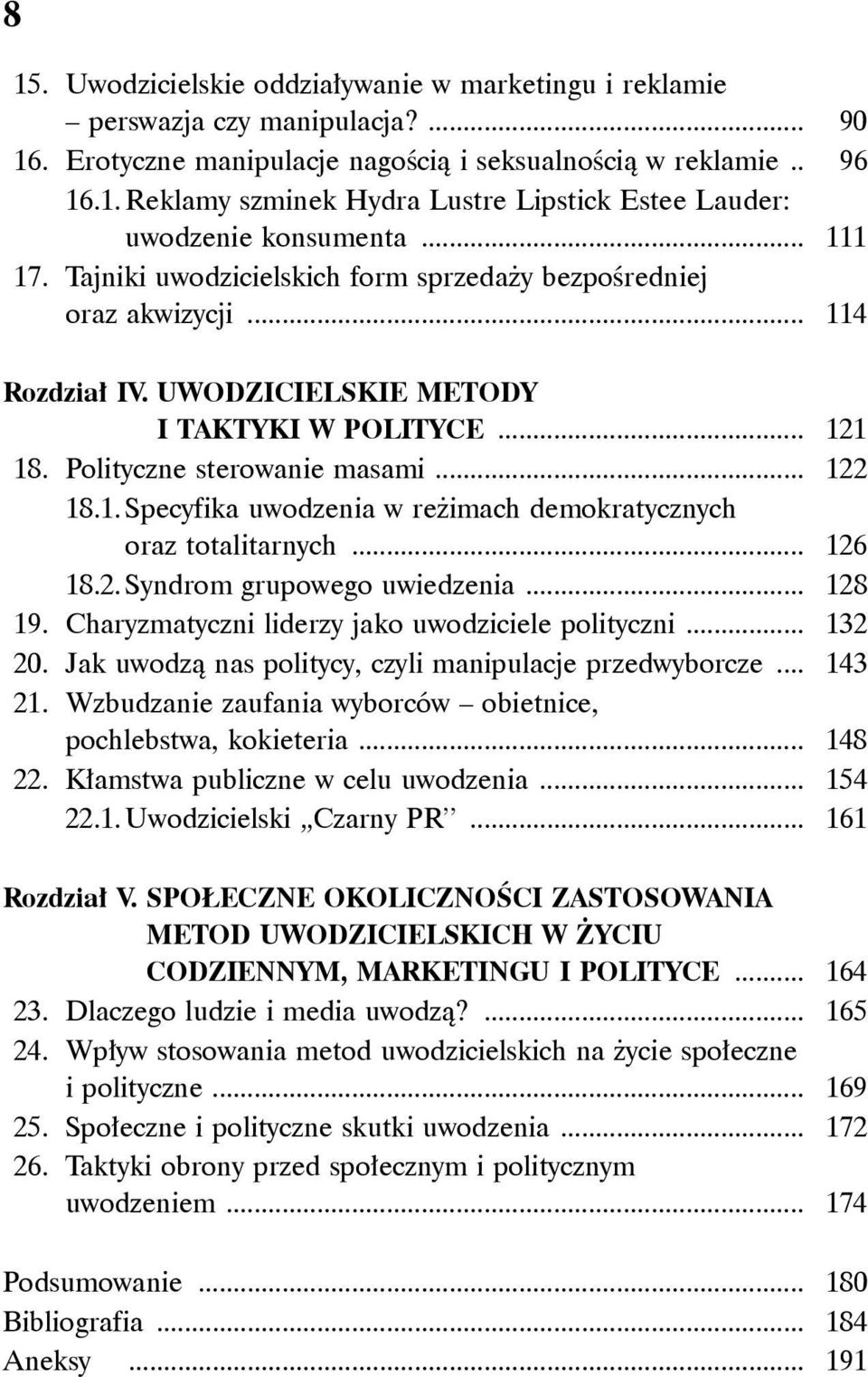 .. 126 18.2. Syndrom grupowego uwiedzenia... 128 19. Charyzmatyczni liderzy jako uwodziciele polityczni... 132 20. Jak uwodzą nas politycy, czyli manipulacje przedwyborcze... 143 21.