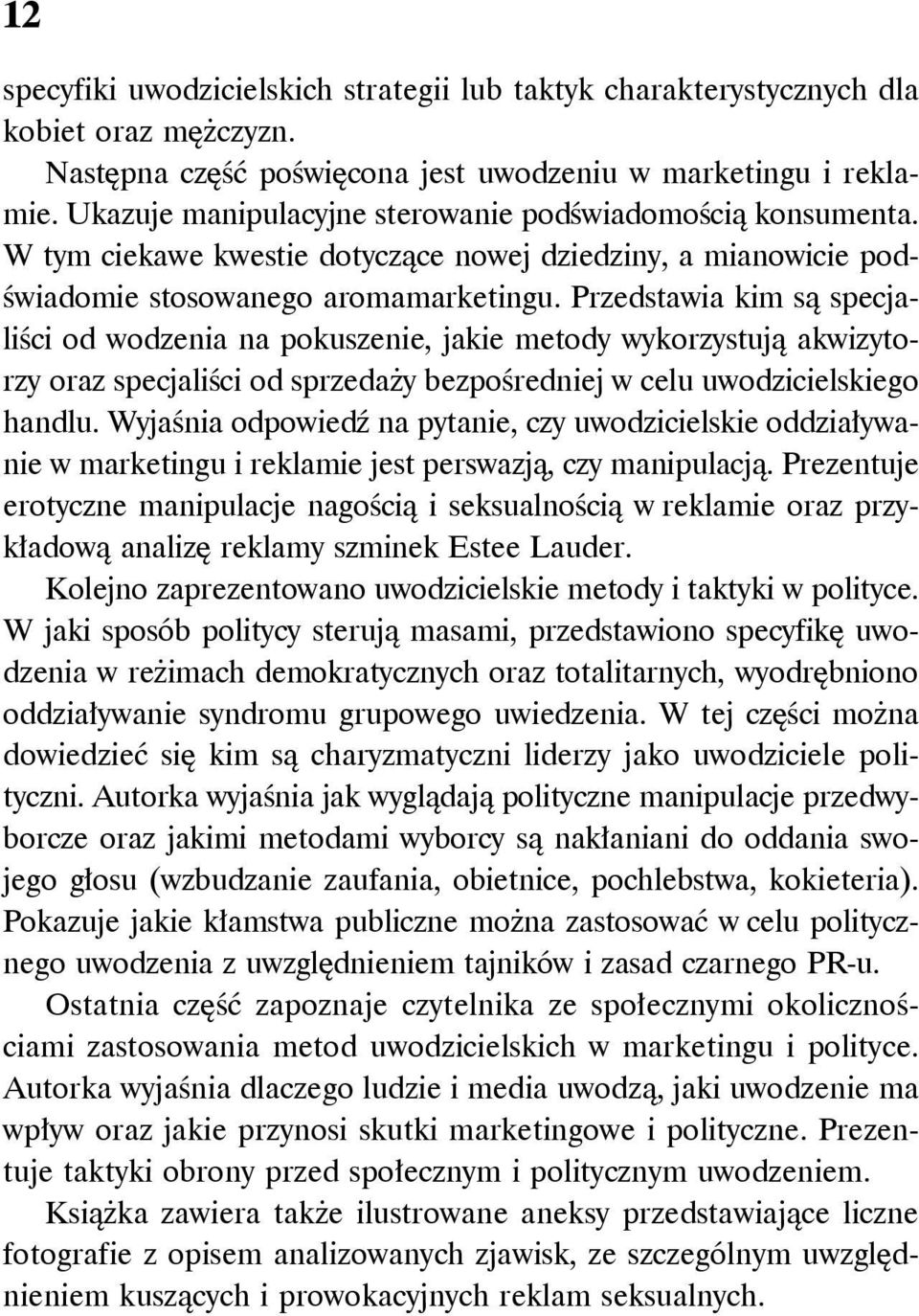 Przedstawia kim są specjaliści od wodzenia na pokuszenie, jakie metody wykorzystują akwizytorzy oraz specjaliści od sprzedaży bezpośredniej w celu uwodzicielskiego handlu.