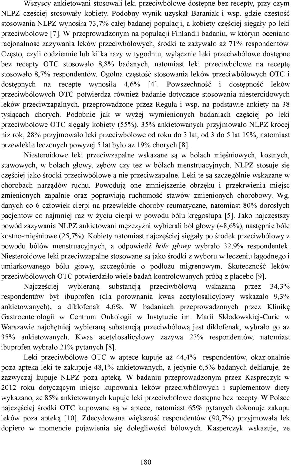 W przeprowadzonym na populacji Finlandii badaniu, w którym oceniano racjonalność zażywania leków przeciwbólowych, środki te zażywało aż 71% respondentów.