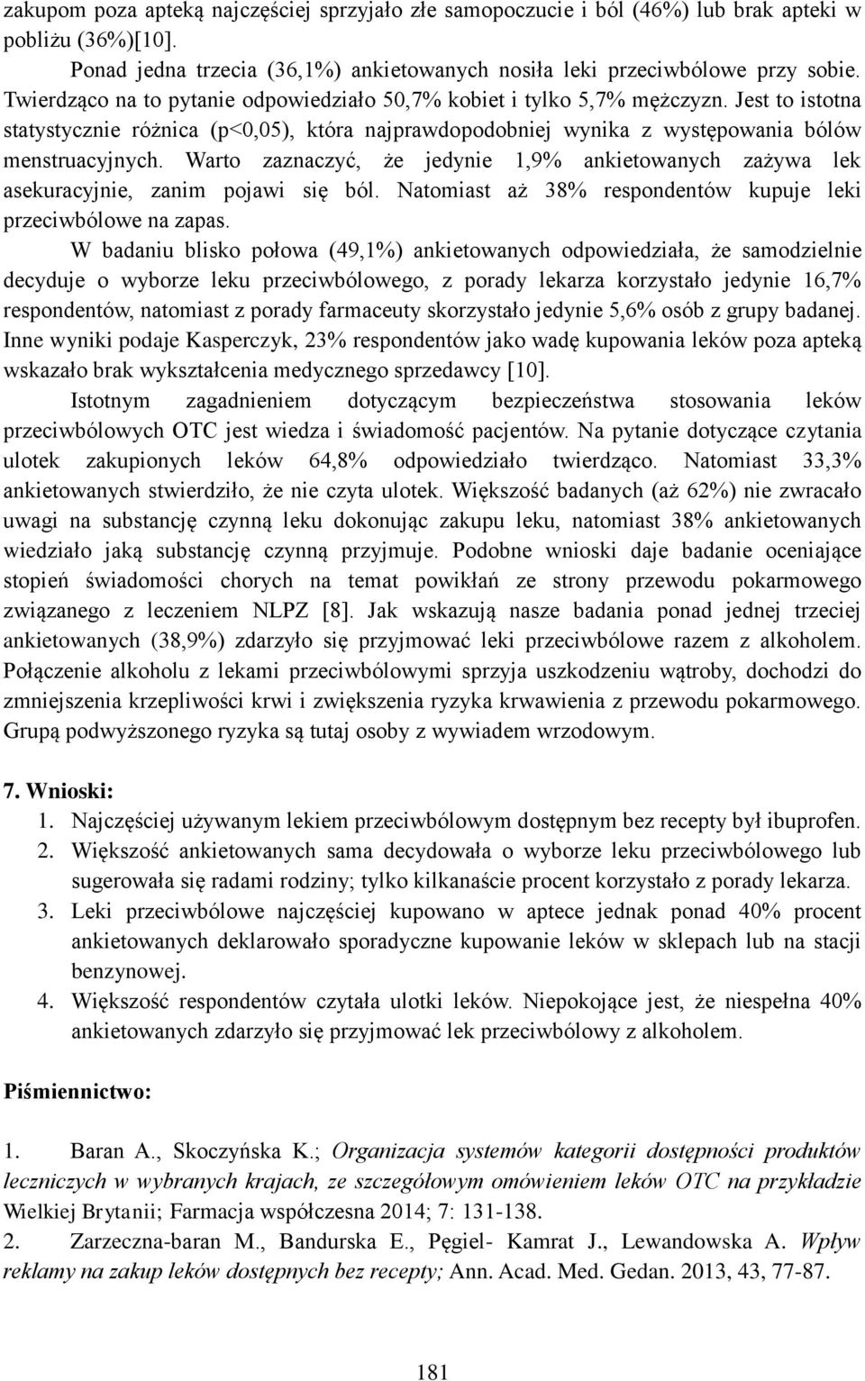 Warto zaznaczyć, że jedynie 1,9% ankietowanych zażywa lek asekuracyjnie, zanim pojawi się ból. Natomiast aż 38% respondentów kupuje leki przeciwbólowe na zapas.