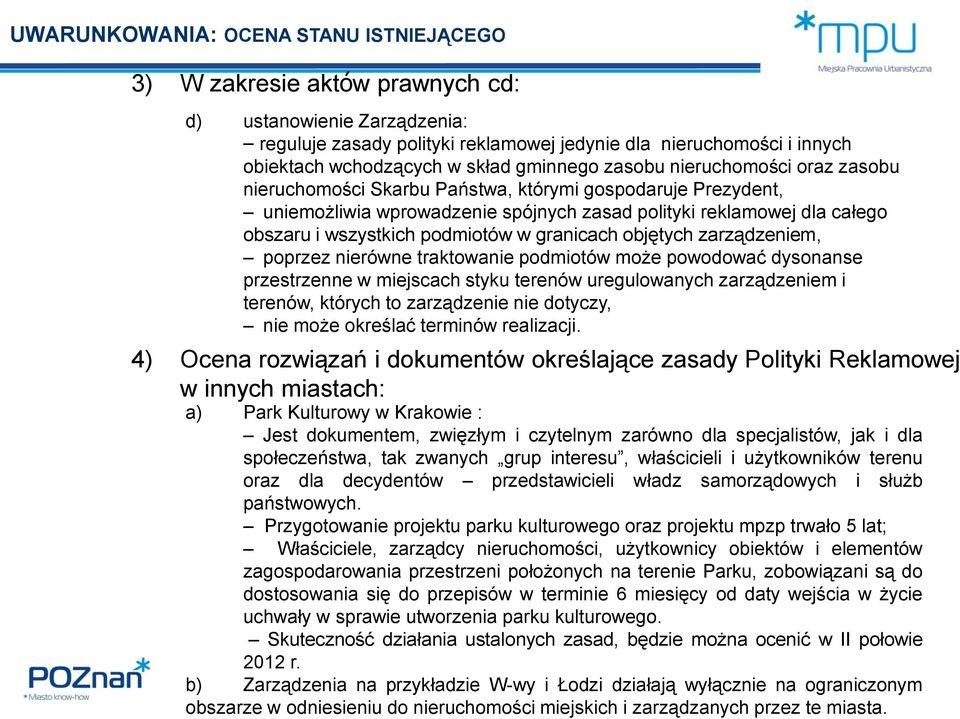 wszystkich podmiotów w granicach objętych zarządzeniem, poprzez nierówne traktowanie podmiotów może powodować dysonanse przestrzenne w miejscach styku terenów uregulowanych zarządzeniem i terenów,