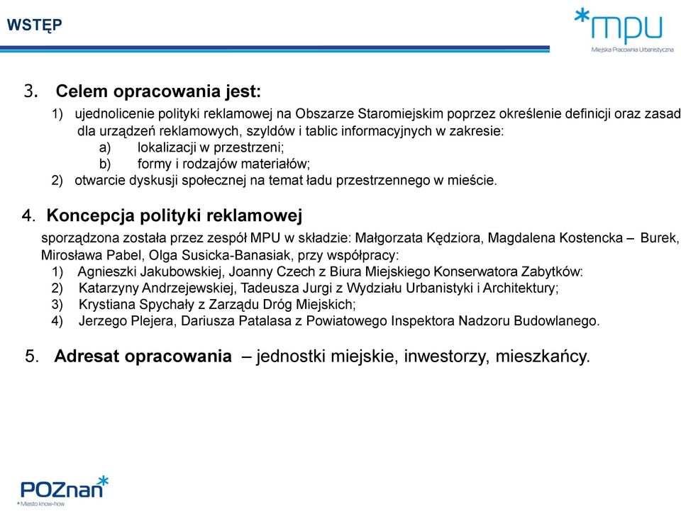 lokalizacji w przestrzeni; b) formy i rodzajów materiałów; 2) otwarcie dyskusji społecznej na temat ładu przestrzennego w mieście. 4.