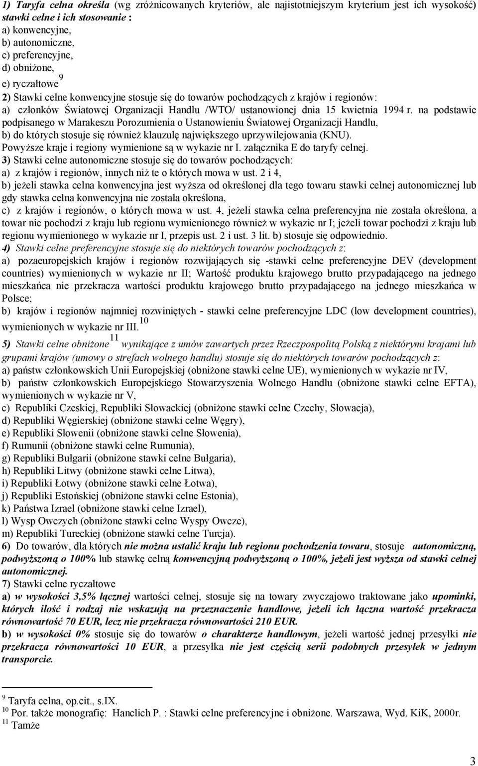 na podstawie podpisanego w Marakeszu Porozumienia o Ustanowieniu Światowej Organizacji Handlu, b) do których stosuje się również klauzulę największego uprzywilejowania (KNU).