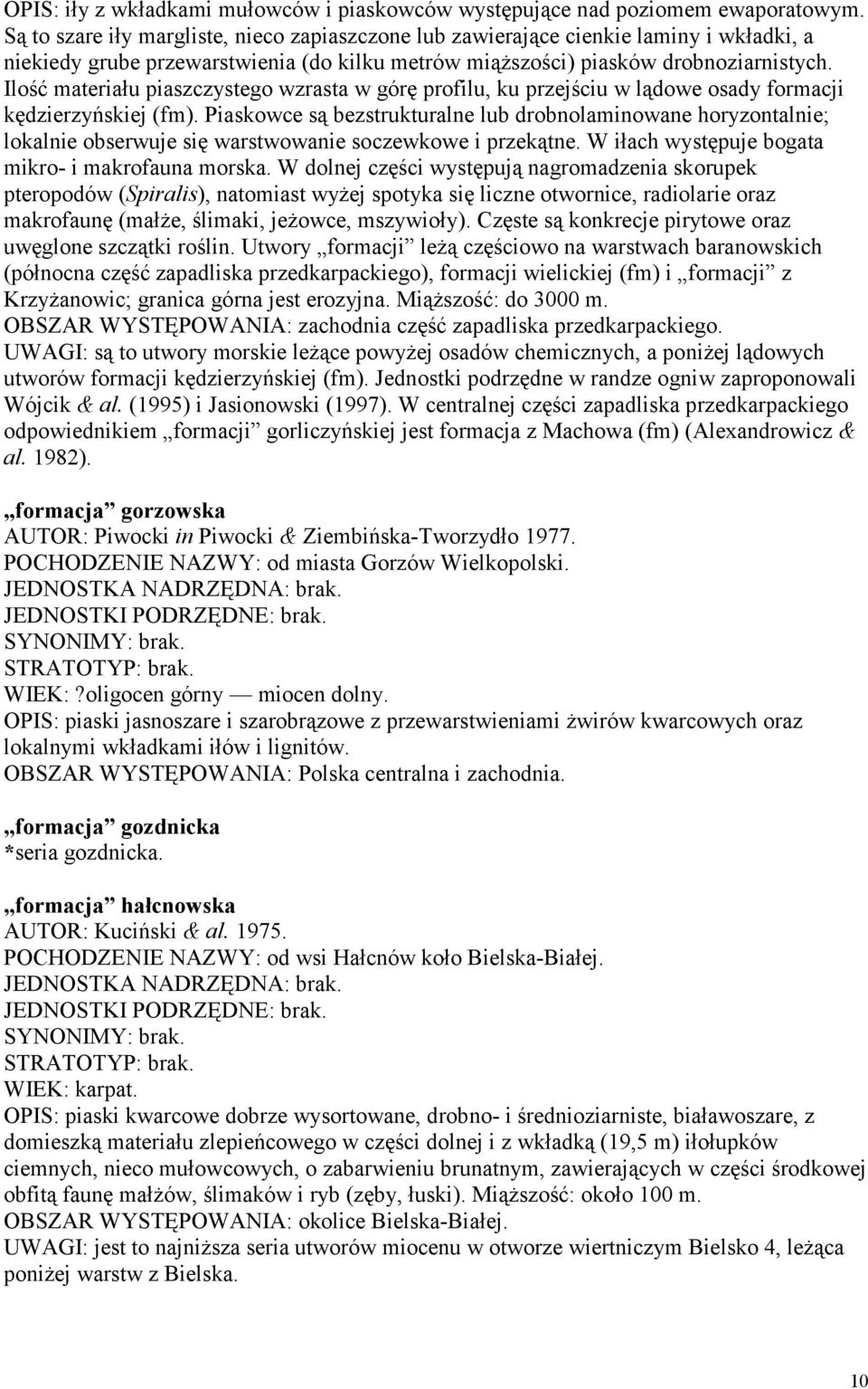 Ilość materiału piaszczystego wzrasta w górę profilu, ku przejściu w lądowe osady formacji kędzierzyńskiej (fm).