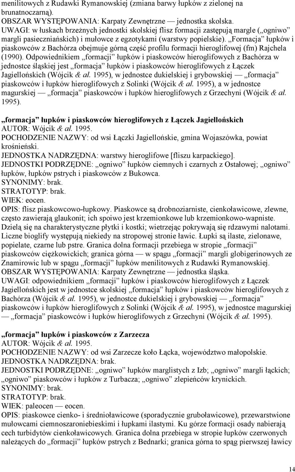 Formacja łupków i piaskowców z Bachórza obejmuje górną część profilu formacji hieroglifowej (fm) Rajchela (1990).