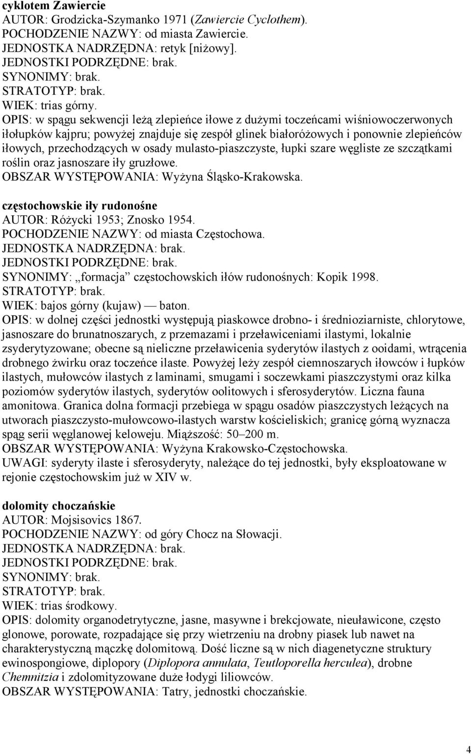 osady mulasto-piaszczyste, łupki szare węgliste ze szczątkami roślin oraz jasnoszare iły gruzłowe. OBSZAR WYSTĘPOWANIA: Wyżyna Śląsko-Krakowska.