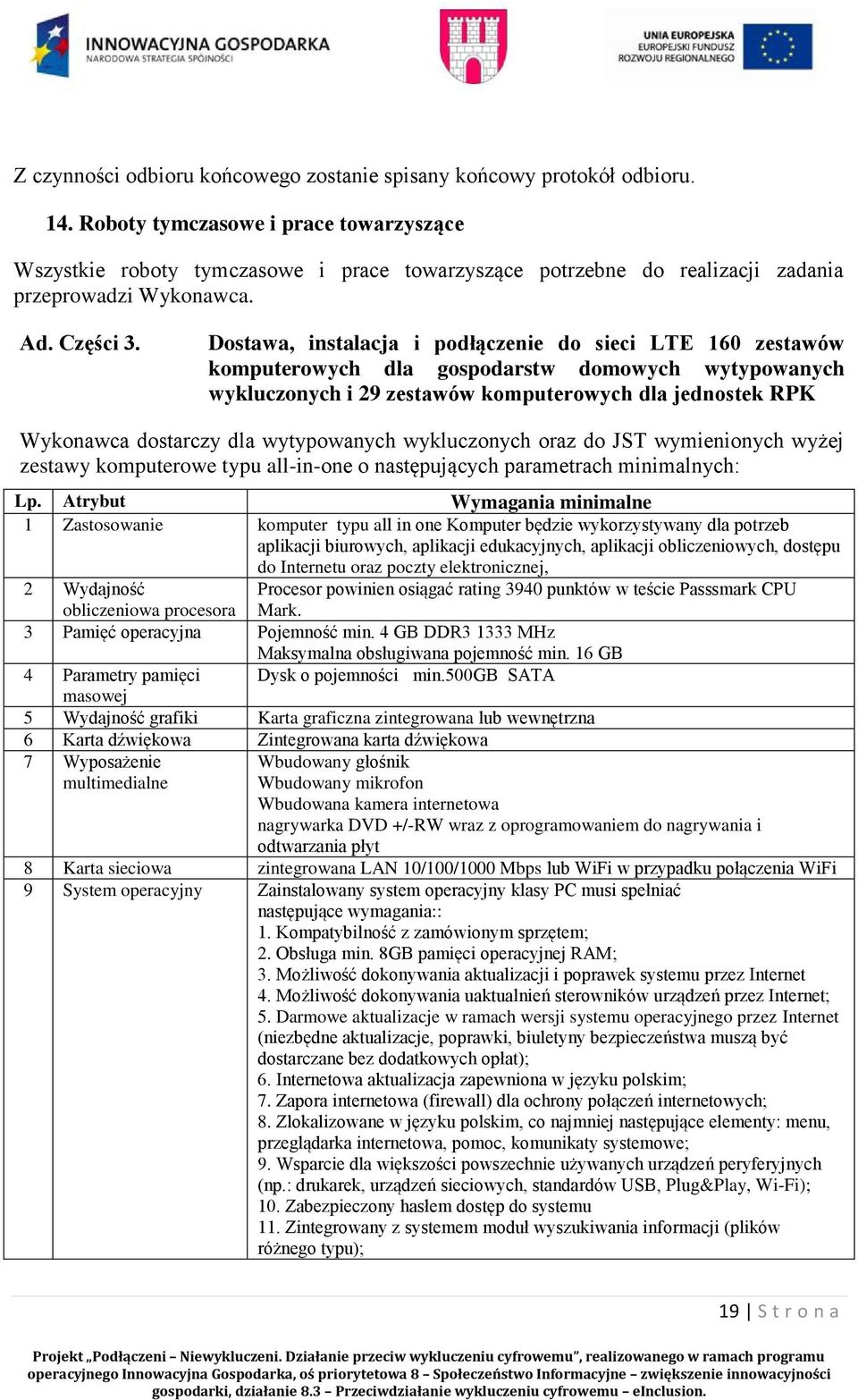 Dostawa, instalacja i podłączenie do sieci LTE 160 zestawów komputerowych dla gospodarstw domowych wytypowanych wykluczonych i 29 zestawów komputerowych dla jednostek RPK Wykonawca dostarczy dla