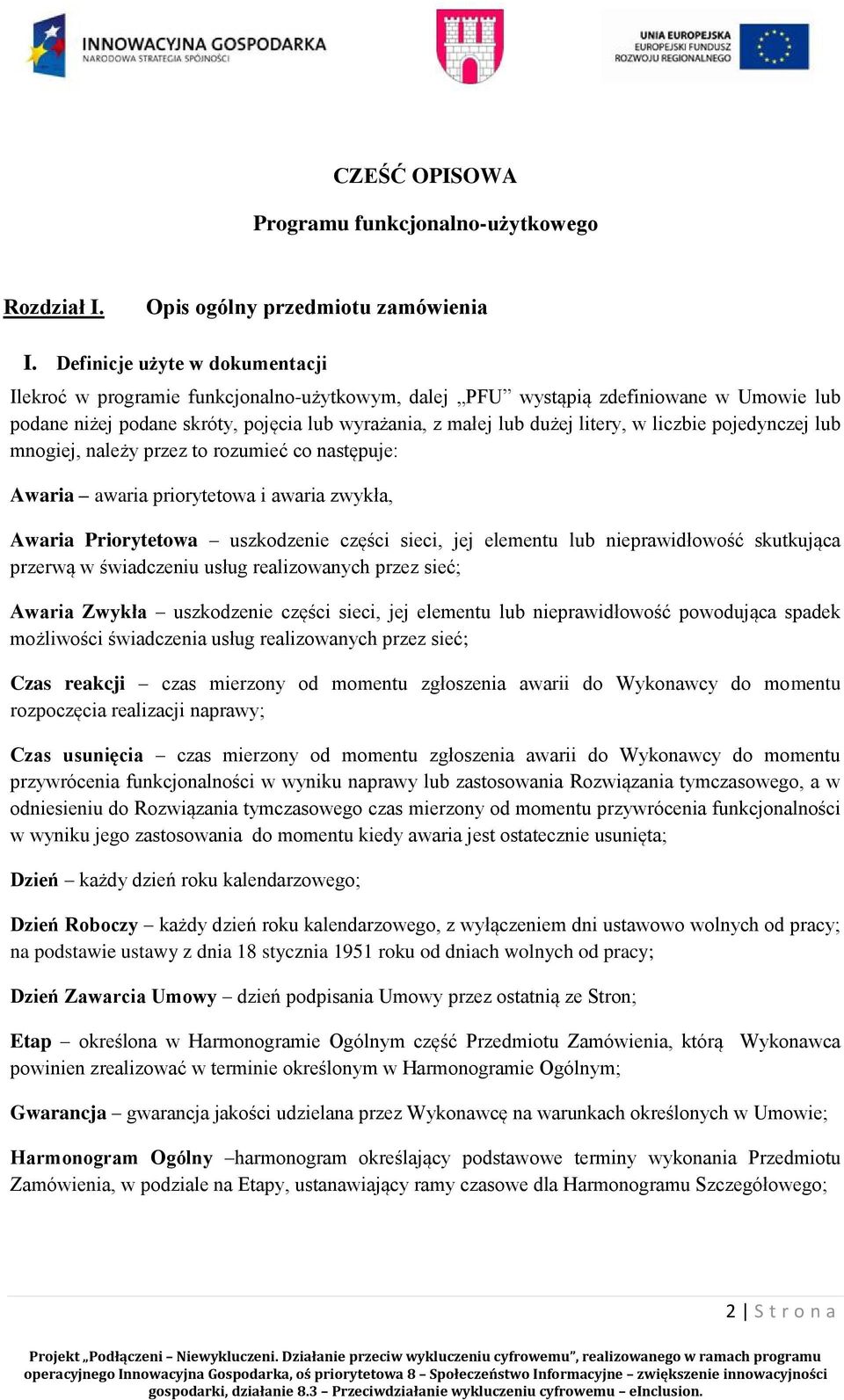 liczbie pojedynczej lub mnogiej, należy przez to rozumieć co następuje: Awaria awaria priorytetowa i awaria zwykła, Awaria Priorytetowa uszkodzenie części sieci, jej elementu lub nieprawidłowość