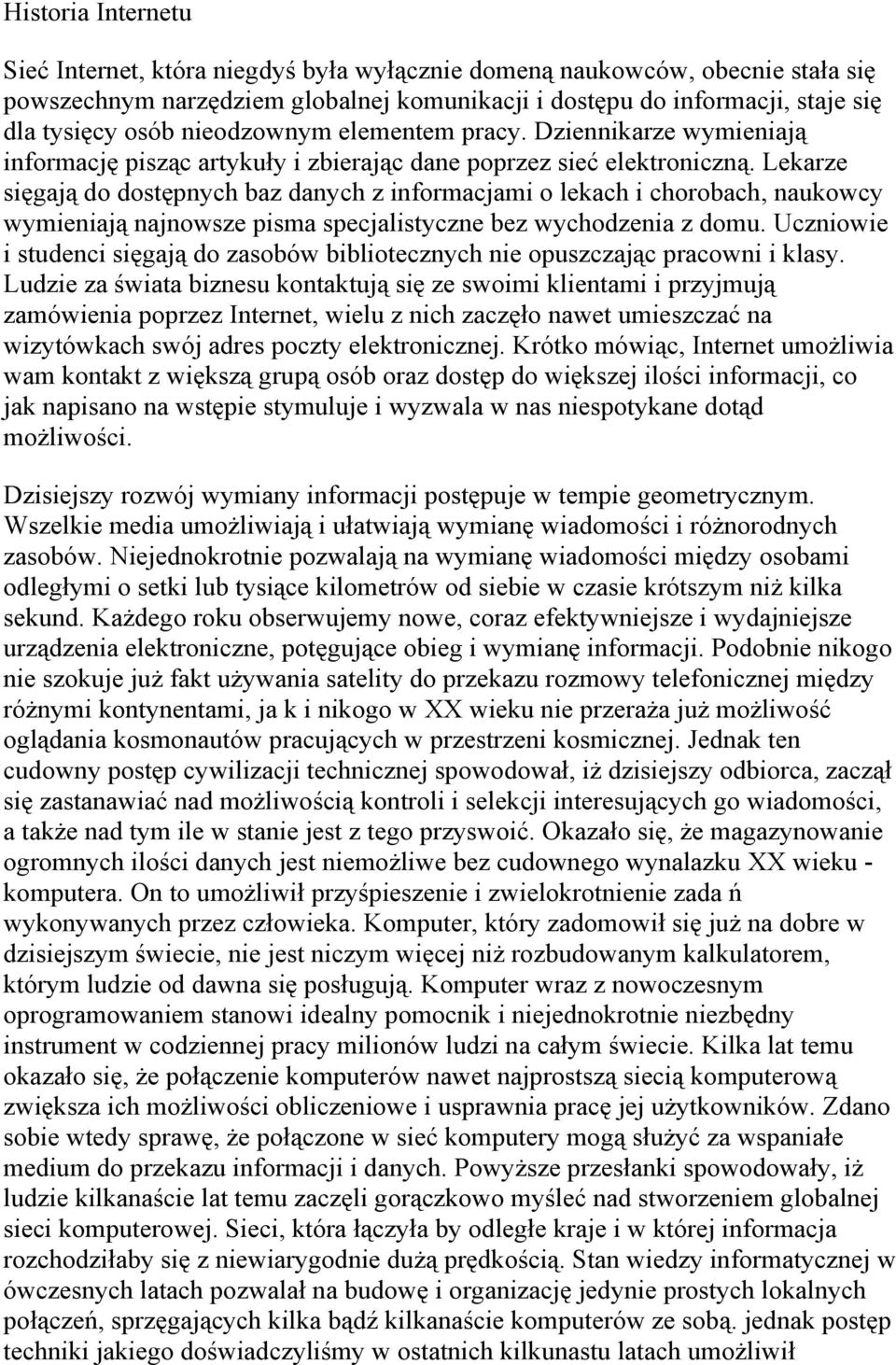 Lekarze sięgają do dostępnych baz danych z informacjami o lekach i chorobach, naukowcy wymieniają najnowsze pisma specjalistyczne bez wychodzenia z domu.