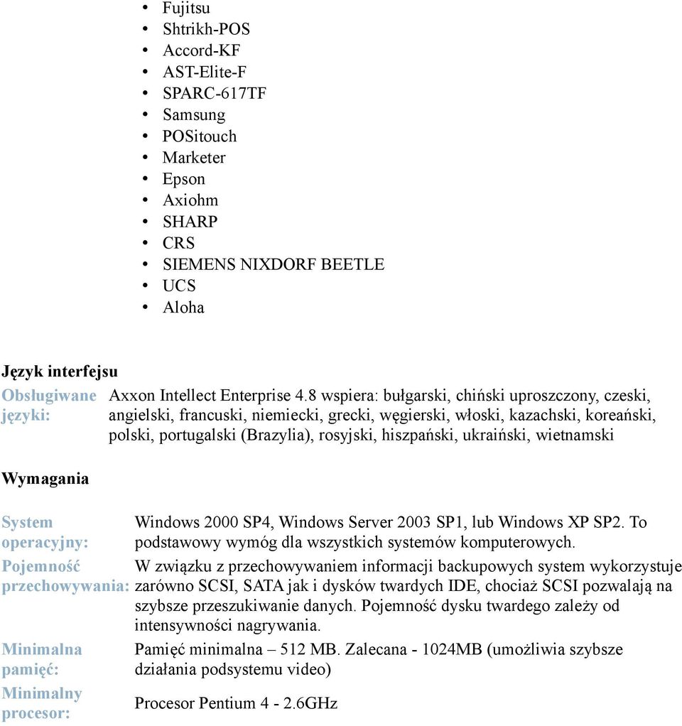 ukraiński, wietnamski Wymagania System operacyjny: Windows 2000 SP4, Windows Server 2003 SP1, lub Windows XP SP2. To podstawowy wymóg dla wszystkich systemów komputerowych.