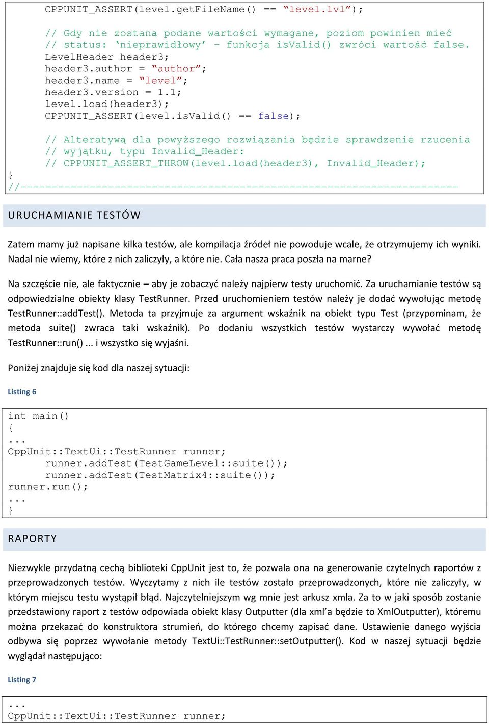 isValid() == false); // Alteratywą dla powyższego rozwiązania będzie sprawdzenie rzucenia // wyjątku, typu Invalid_Header: // CPPUNIT_ASSERT_THROW(level.