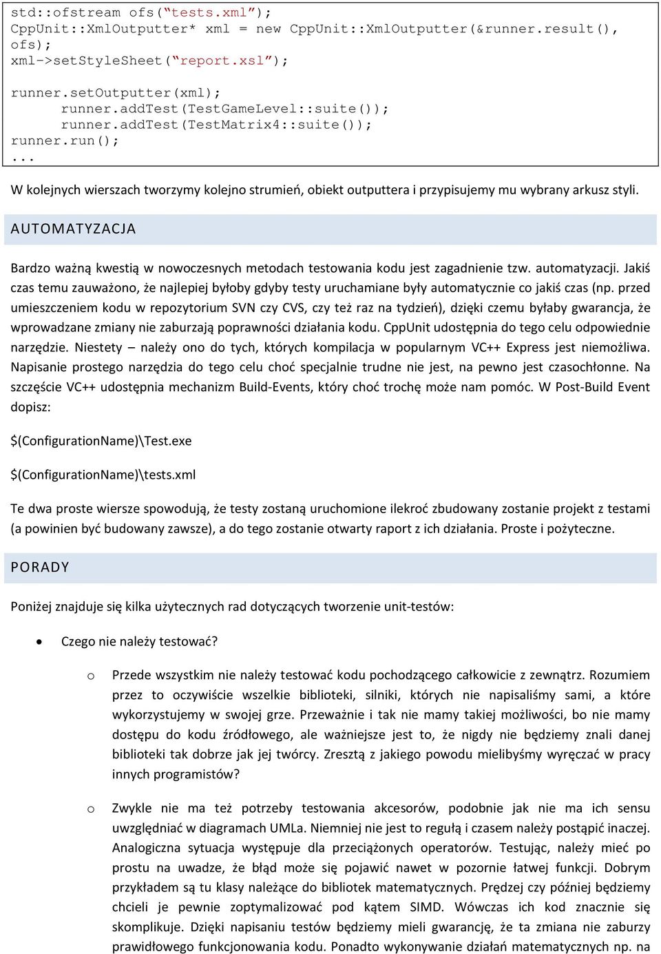 AUTOMATYZACJA Bardzo ważną kwestią w nowoczesnych metodach testowania kodu jest zagadnienie tzw. automatyzacji.