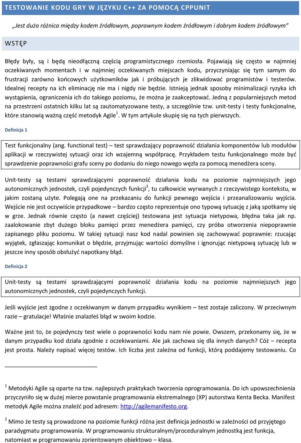 Pojawiają się często w najmniej oczekiwanych momentach i w najmniej oczekiwanych miejscach kodu, przyczyniając się tym samym do frustracji zarówno końcowych użytkowników jak i próbujących je