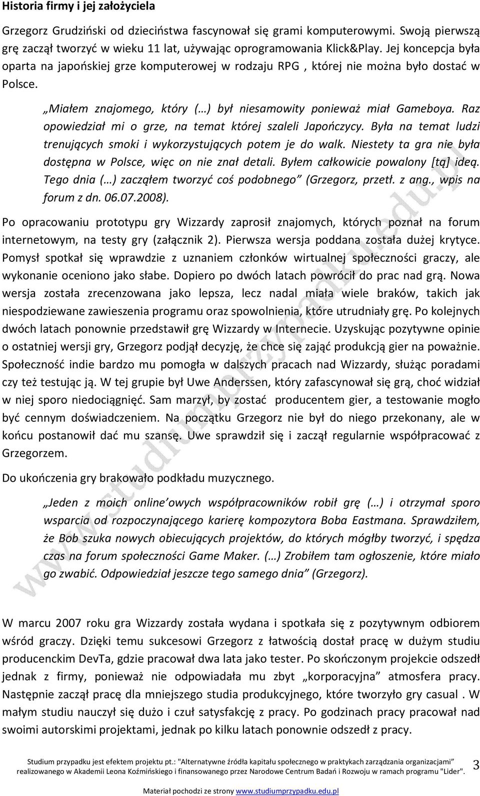 Raz opowiedział mi o grze, na temat której szaleli Japończycy. Była na temat ludzi trenujących smoki i wykorzystujących potem je do walk.