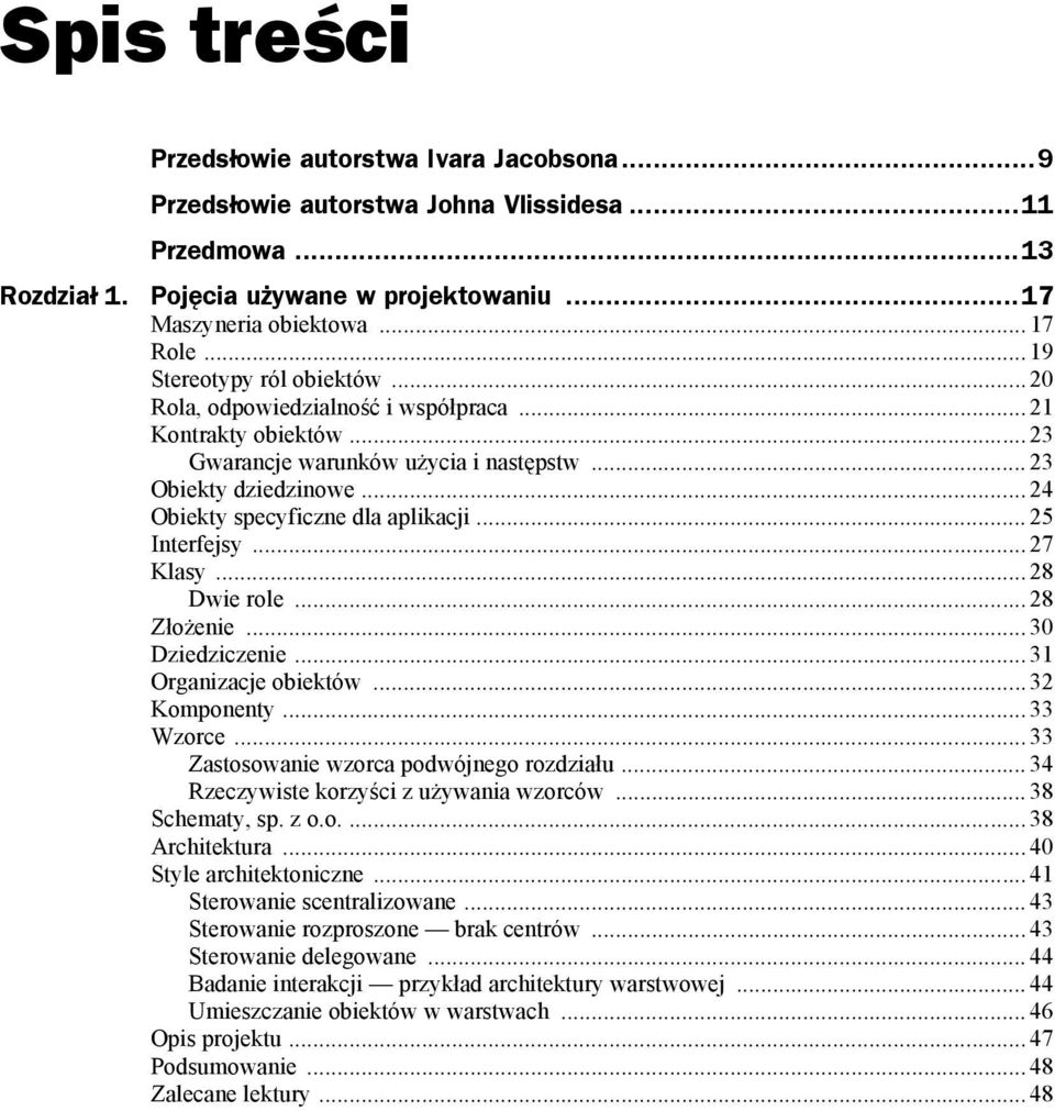 .. 24 Obiekty specyficzne dla aplikacji... 25 Interfejsy... 27 Klasy... 28 Dwie role... 28 Złożenie... 30 Dziedziczenie... 31 Organizacje obiektów... 32 Komponenty... 33 Wzorce.