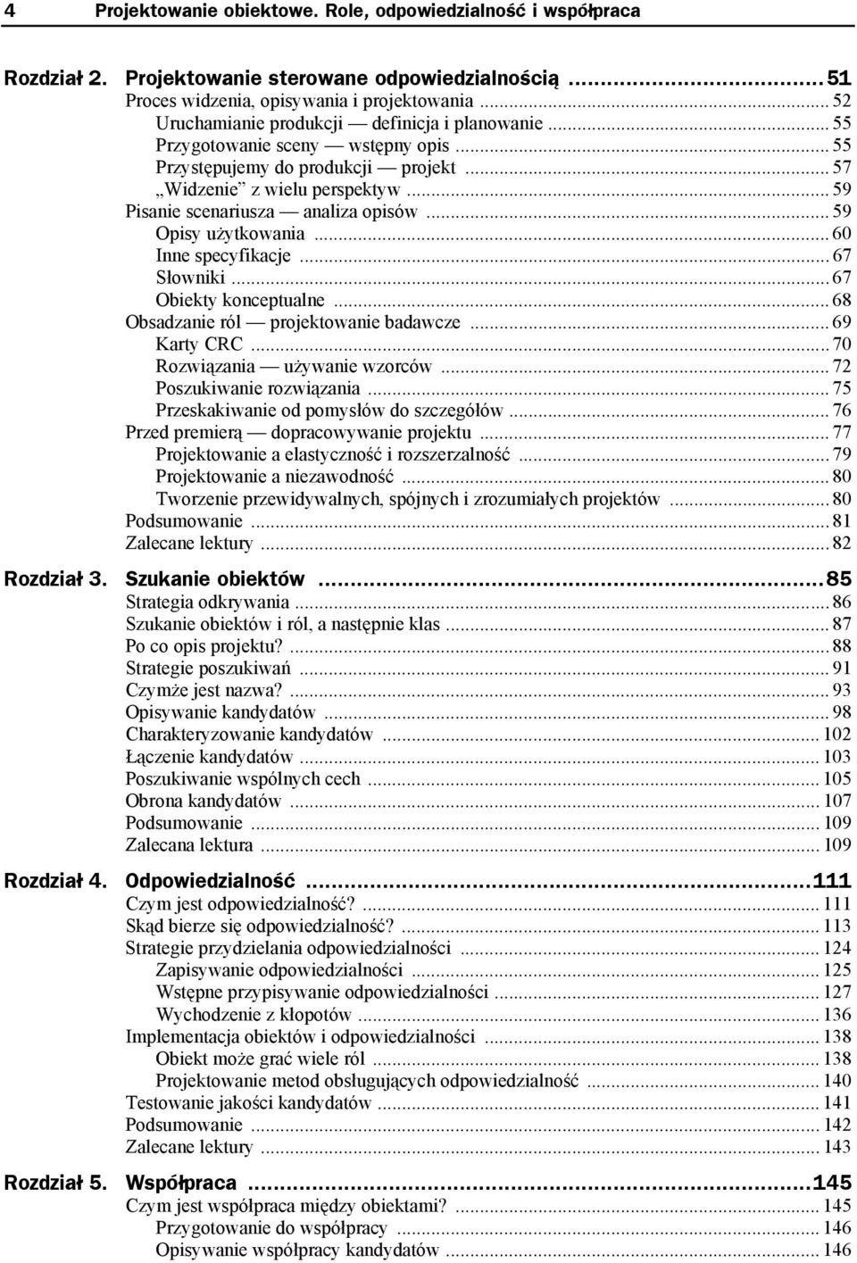 .. 59 Pisanie scenariusza analiza opisów... 59 Opisy użytkowania... 60 Inne specyfikacje... 67 Słowniki... 67 Obiekty konceptualne... 68 Obsadzanie ról projektowanie badawcze... 69 Karty CRC.