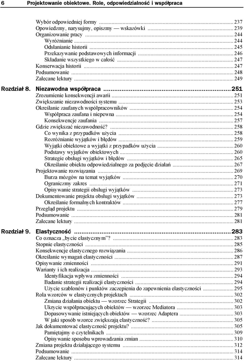 Niezawodna współpraca...251 Zrozumienie konsekwencji awarii... 251 Zwiększanie niezawodności systemu... 253 Określanie zaufanych współpracowników... 254 Współpraca zaufana i niepewna.