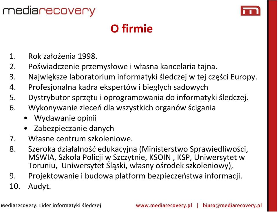 Wykonywanie zleceń dla wszystkich organów ścigania Wydawanie opinii Zabezpieczanie danych 7. Własne centrum szkoleniowe. 8.