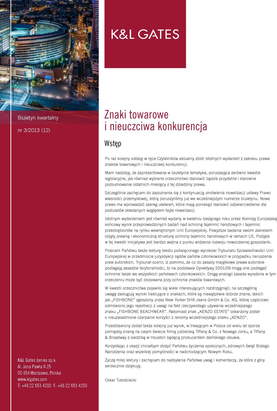 Mam nadzieję, że zaprezentowana w biuletynie tematyka, poruszająca zarówno kwestie legislacyjne, jak również wybrane orzecznictwo stanowić będzie przydatne i klarowne podsumowanie ostatnich miesięcy