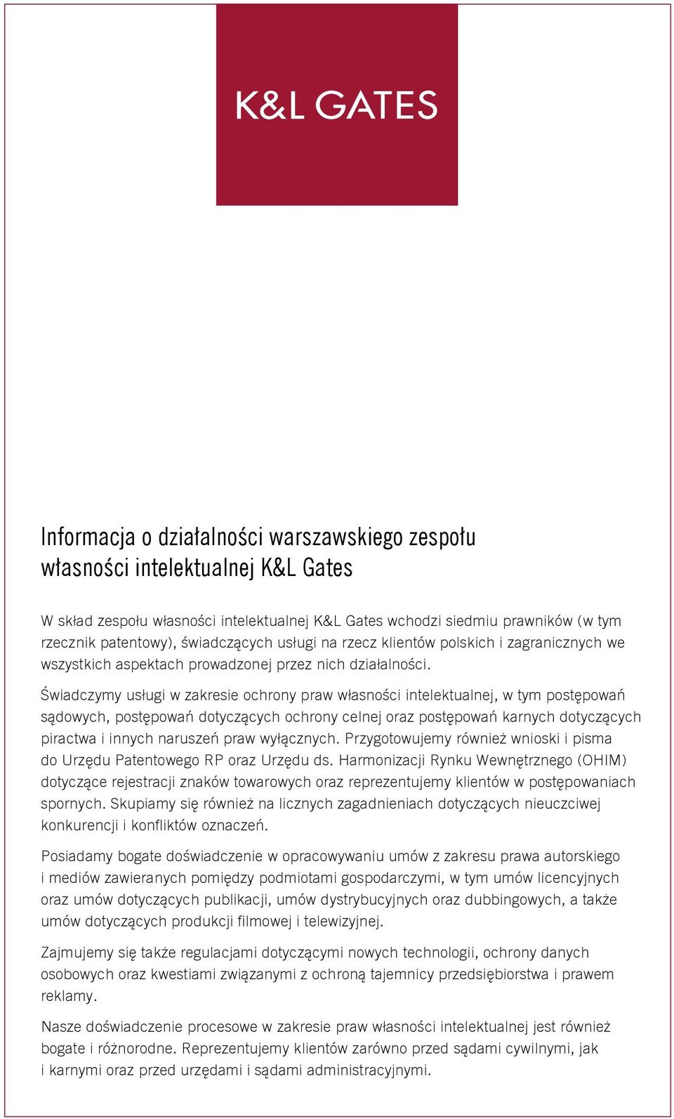 Świadczymy usługi w zakresie ochrony praw własności intelektualnej, w tym postępowań sądowych, postępowań dotyczących ochrony celnej oraz postępowań karnych dotyczących piractwa i innych naruszeń