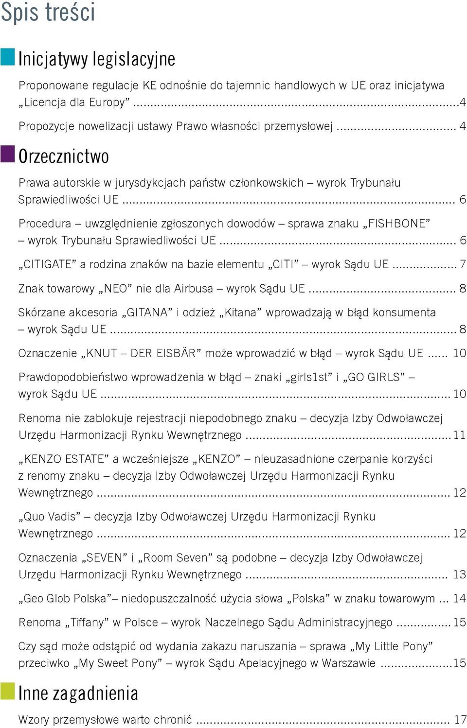 .. 6 Procedura uwzględnienie zgłoszonych dowodów sprawa znaku FISHBONE wyrok Trybunału Sprawiedliwości UE... 6 CITIGATE a rodzina znaków na bazie elementu CITI wyrok Sądu UE.