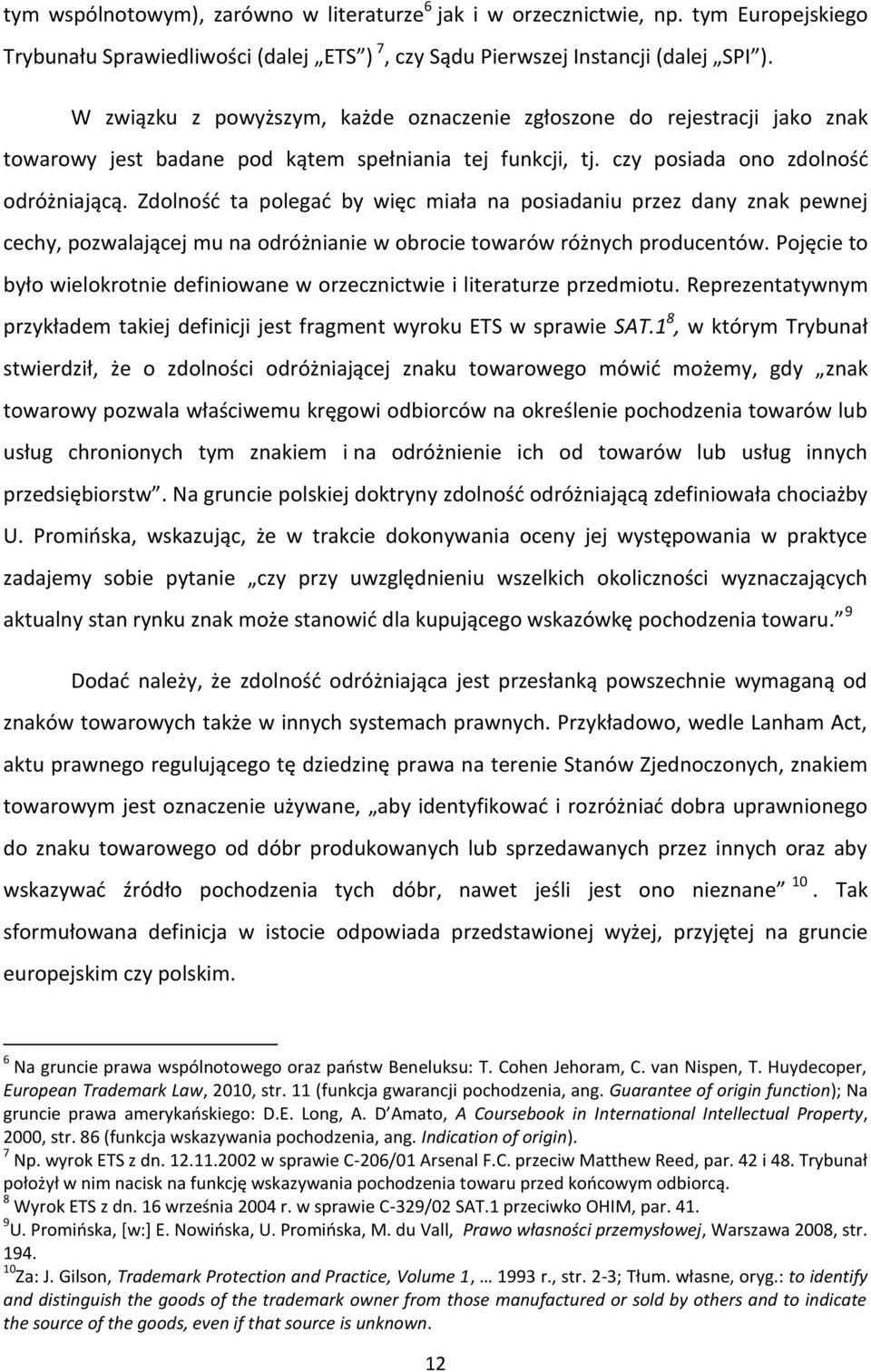 Zdolność ta polegać by więc miała na posiadaniu przez dany znak pewnej cechy, pozwalającej mu na odróżnianie w obrocie towarów różnych producentów.