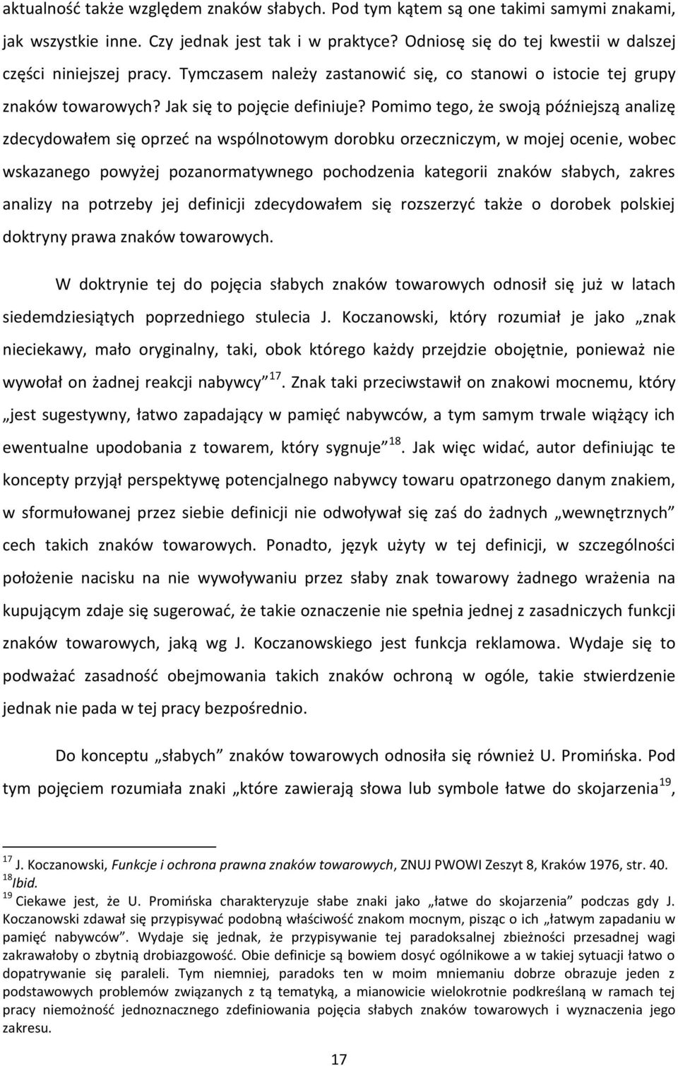Pomimo tego, że swoją późniejszą analizę zdecydowałem się oprzeć na wspólnotowym dorobku orzeczniczym, w mojej ocenie, wobec wskazanego powyżej pozanormatywnego pochodzenia kategorii znaków słabych,