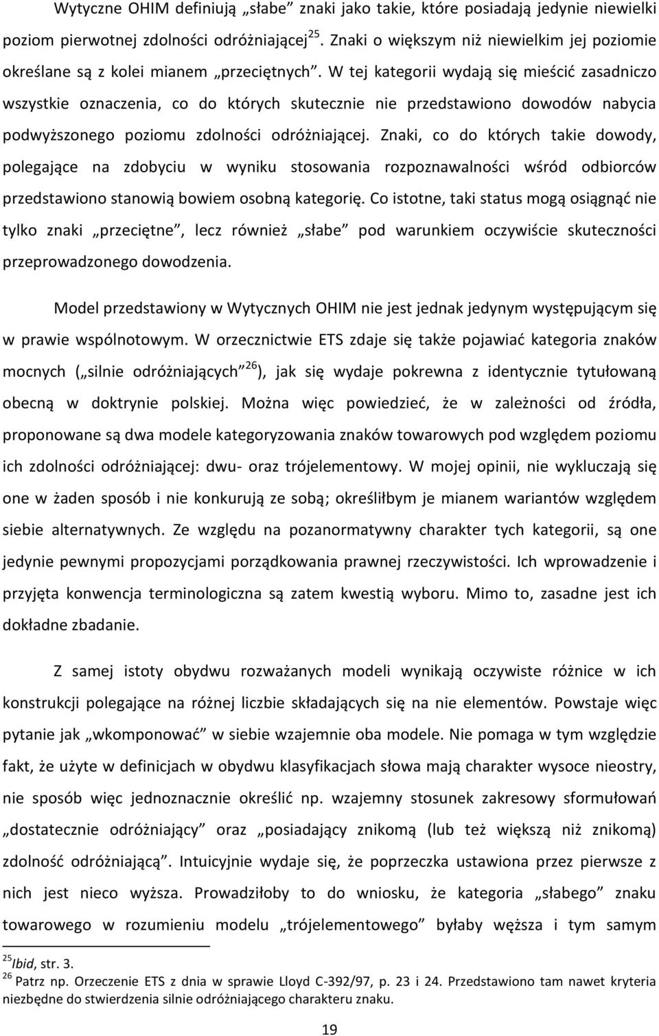 W tej kategorii wydają się mieścić zasadniczo wszystkie oznaczenia, co do których skutecznie nie przedstawiono dowodów nabycia podwyższonego poziomu zdolności odróżniającej.