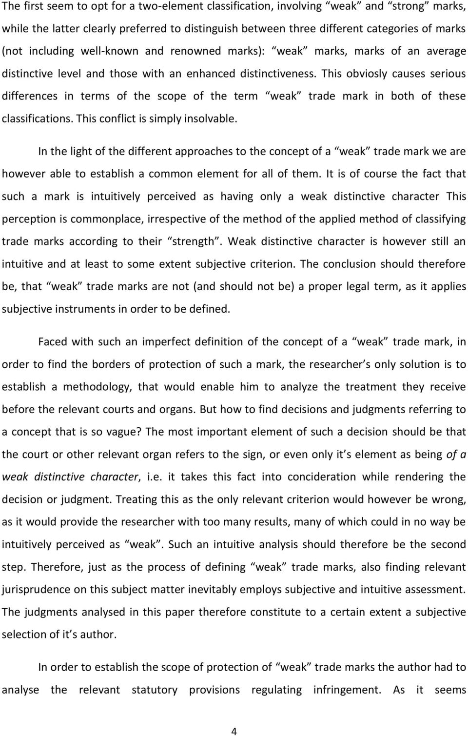 This obviosly causes serious differences in terms of the scope of the term weak trade mark in both of these classifications. This conflict is simply insolvable.