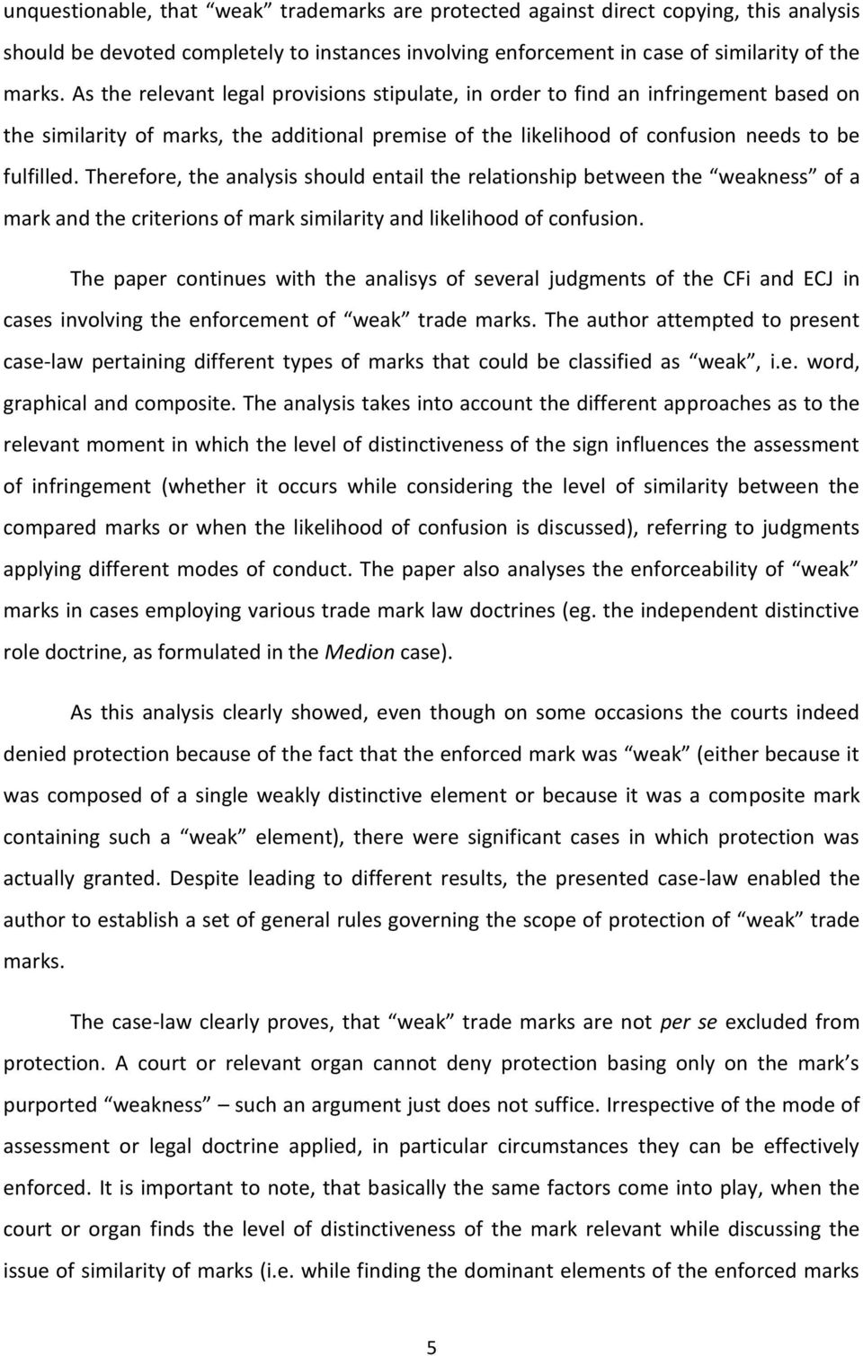 Therefore, the analysis should entail the relationship between the weakness of a mark and the criterions of mark similarity and likelihood of confusion.