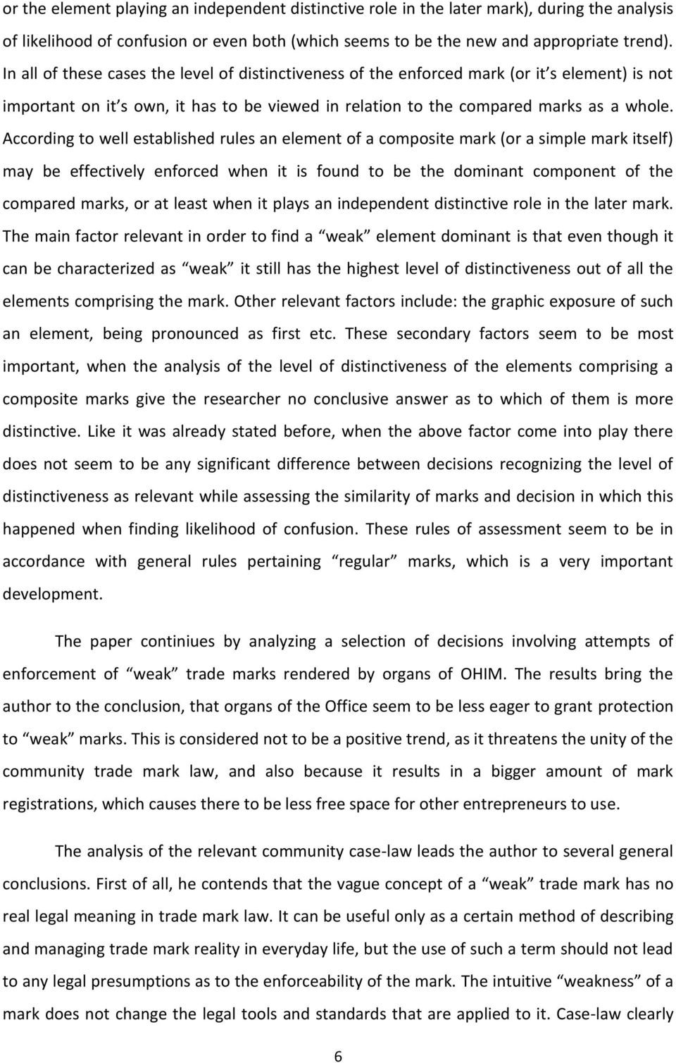 According to well established rules an element of a composite mark (or a simple mark itself) may be effectively enforced when it is found to be the dominant component of the compared marks, or at