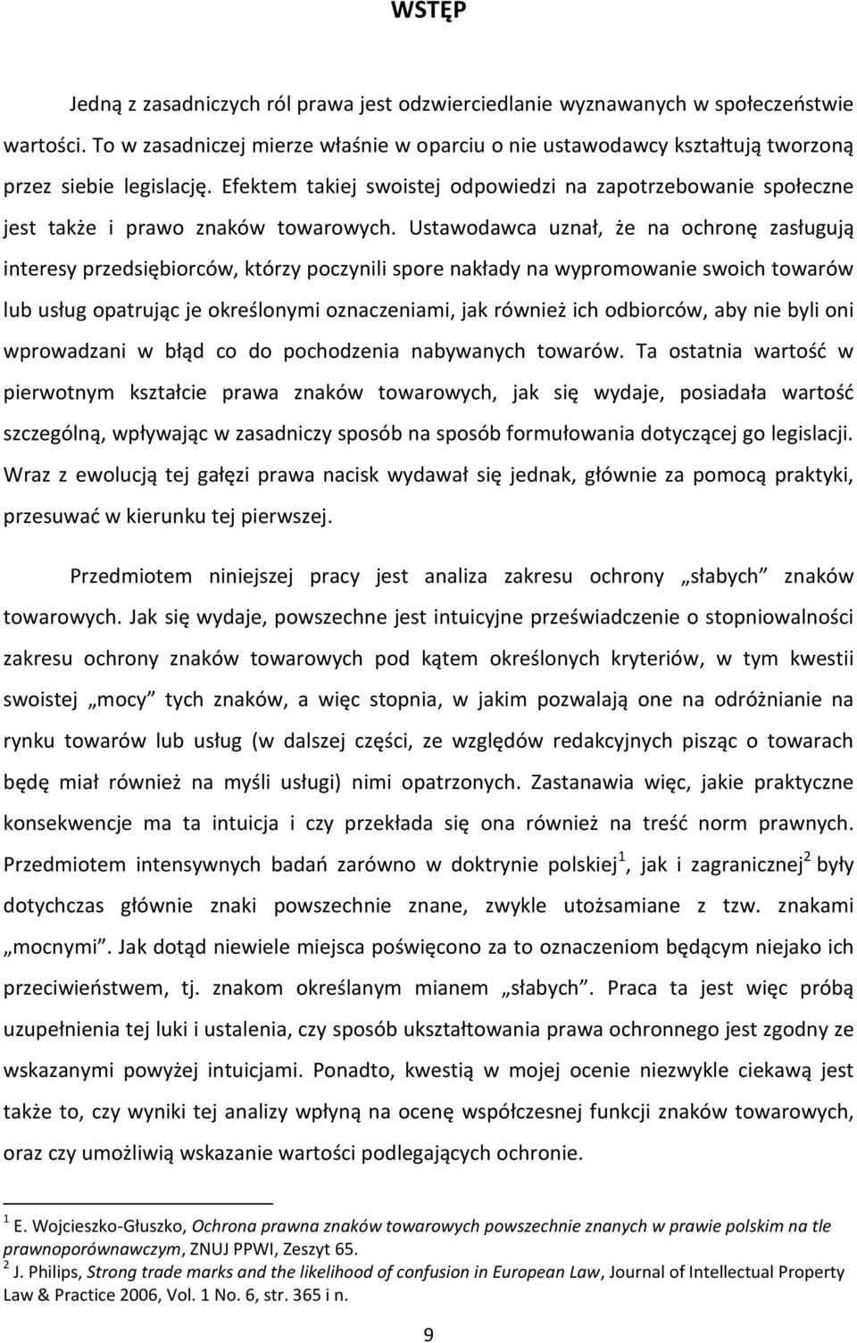 Efektem takiej swoistej odpowiedzi na zapotrzebowanie społeczne jest także i prawo znaków towarowych.