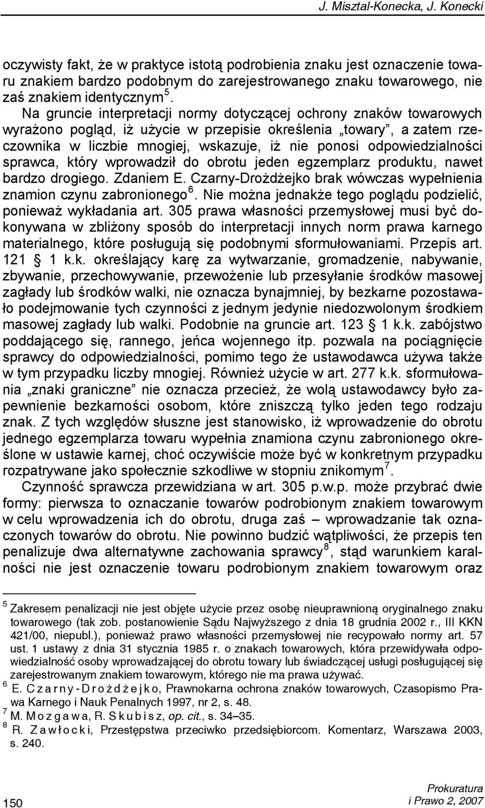 Na gruncie interpretacji normy dotyczącej ochrony znaków towarowych wyrażono pogląd, iż użycie w przepisie określenia towary, a zatem rzeczownika w liczbie mnogiej, wskazuje, iż nie ponosi