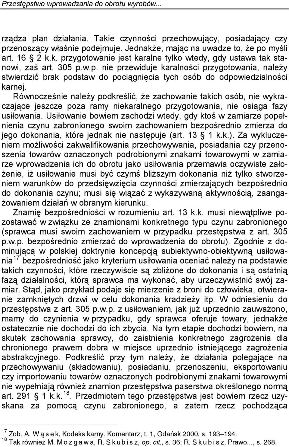 Równocześnie należy podkreślić, że zachowanie takich osób, nie wykraczające jeszcze poza ramy niekaralnego przygotowania, nie osiąga fazy usiłowania.