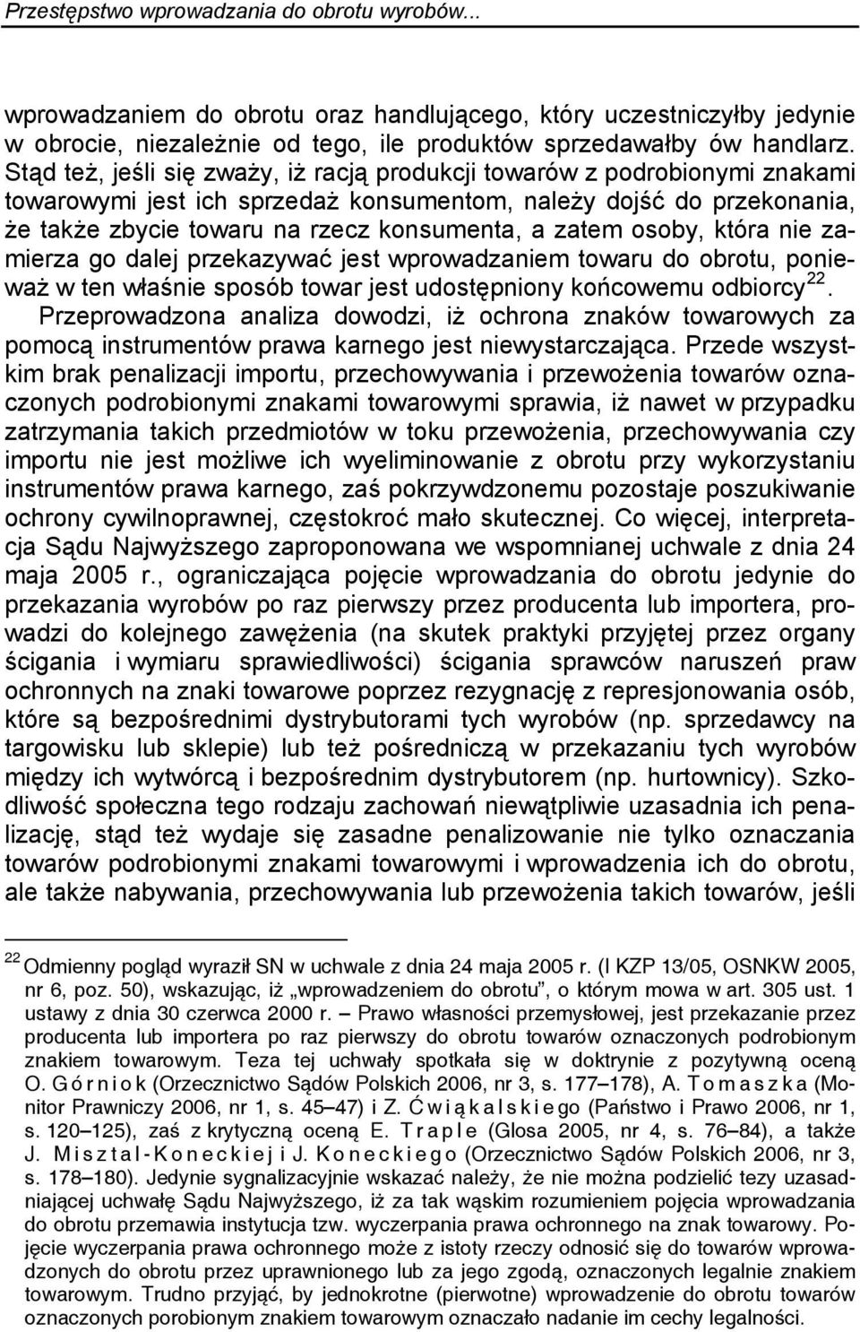 osoby, która nie zamierza go dalej przekazywać jest wprowadzaniem towaru do obrotu, ponieważ w ten właśnie sposób towar jest udostępniony końcowemu odbiorcy 22.